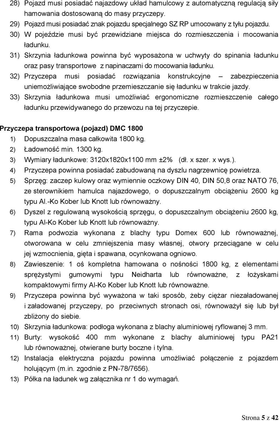 31) Skrzynia ładunkowa powinna być wyposażona w uchwyty do spinania ładunku oraz pasy transportowe z napinaczami do mocowania ładunku.