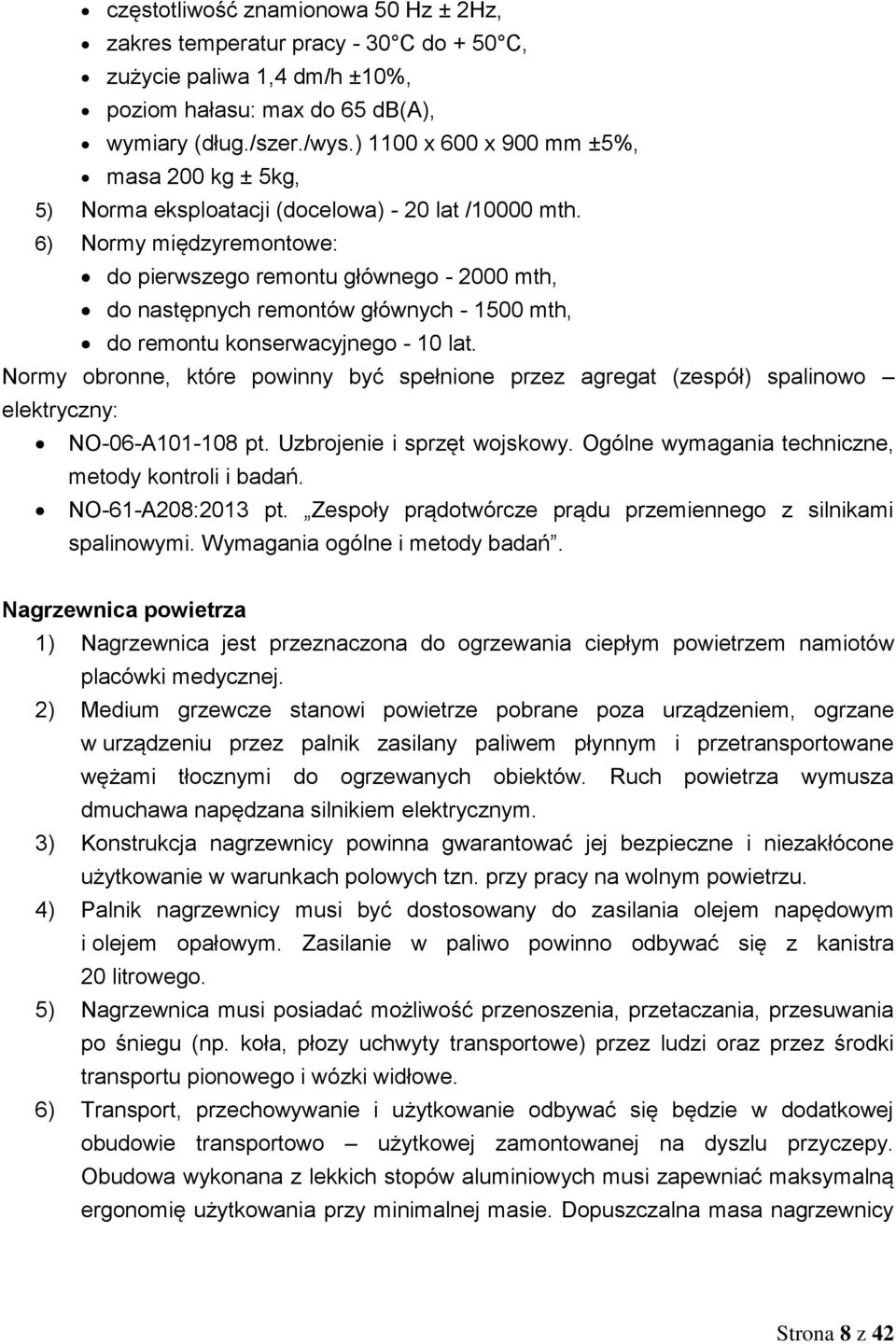 6) Normy międzyremontowe: do pierwszego remontu głównego - 2000 mth, do następnych remontów głównych - 1500 mth, do remontu konserwacyjnego - 10 lat.