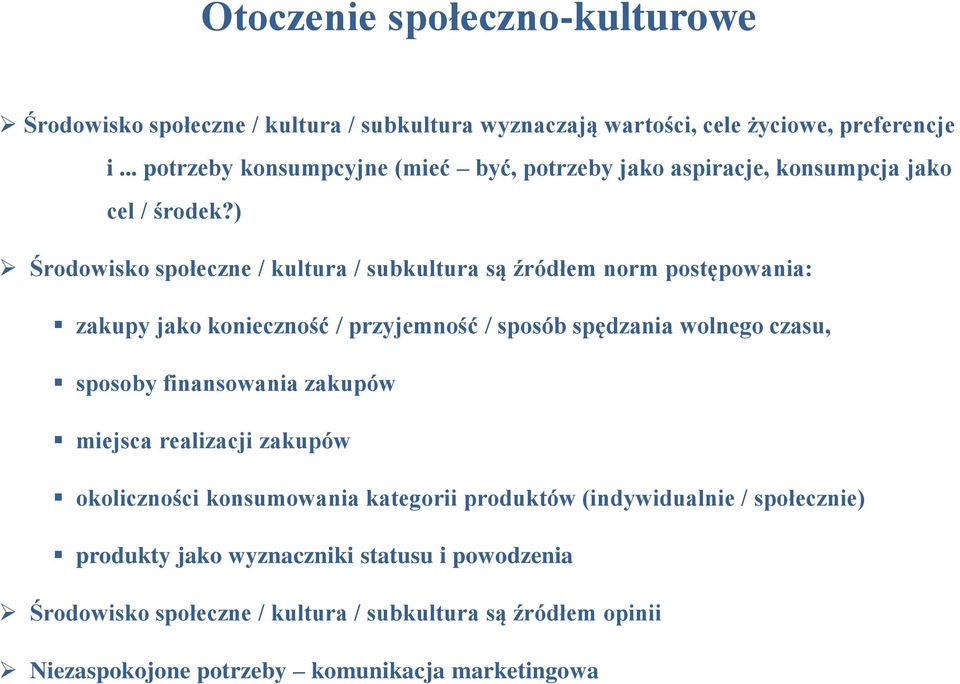 ) Środowisko społeczne / kultura / subkultura są źródłem norm postępowania: zakupy jako konieczność / przyjemność / sposób spędzania wolnego czasu, sposoby