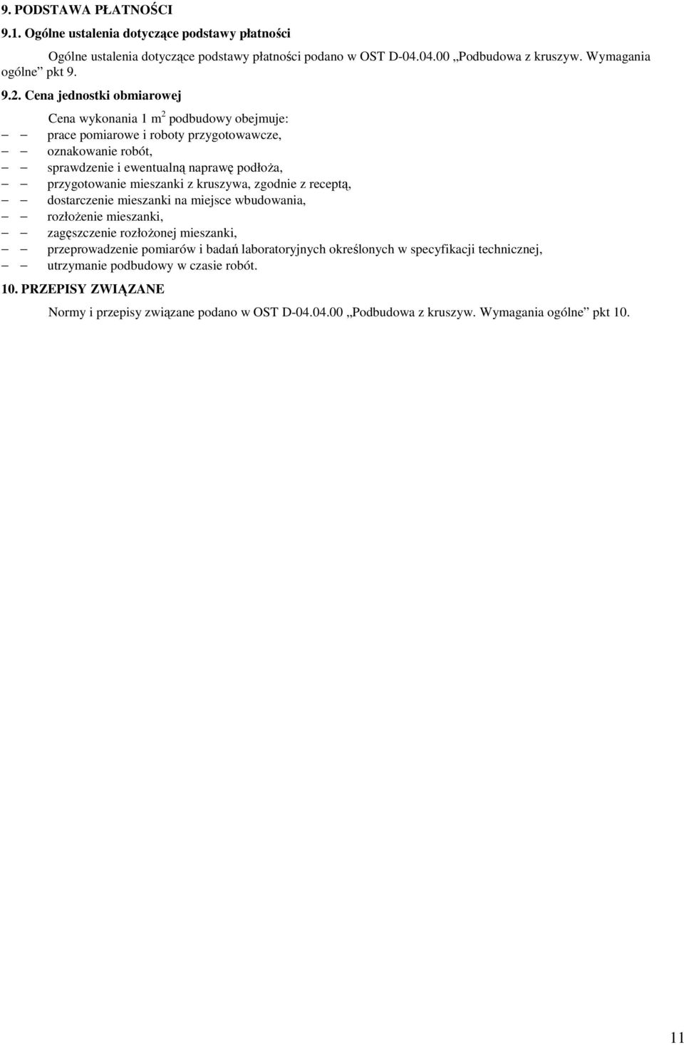 mieszanki z kruszywa, zgodnie z receptą, dostarczenie mieszanki na miejsce wbudowania, rozłoŝenie mieszanki, zagęszczenie rozłoŝonej mieszanki, przeprowadzenie pomiarów i badań