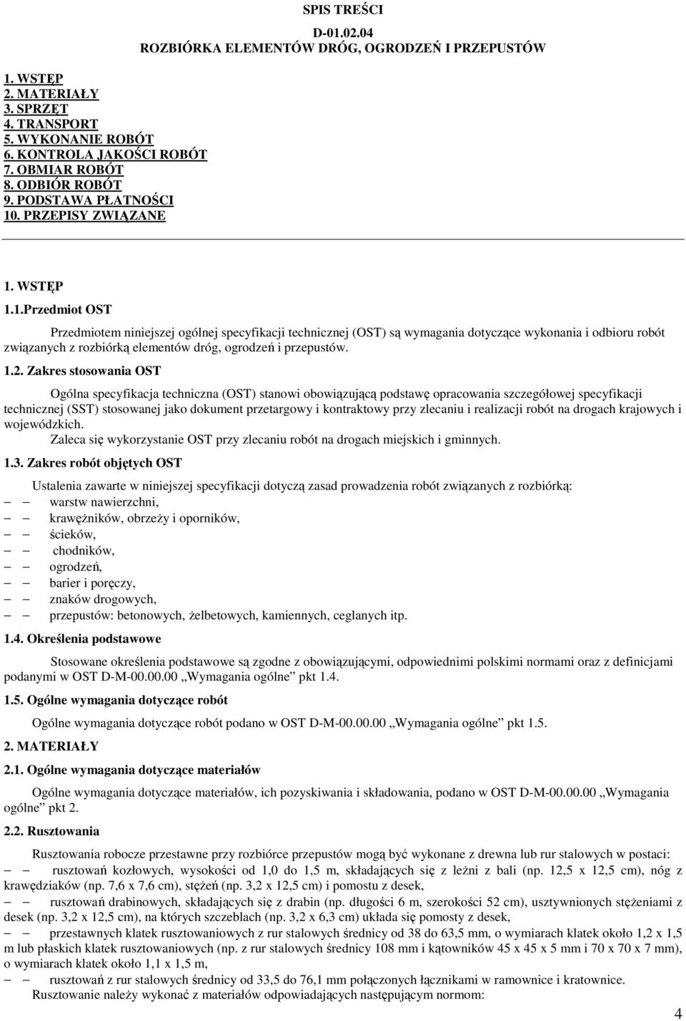 WSTĘP 1.1.Przedmiot OST Przedmiotem niniejszej ogólnej specyfikacji technicznej (OST) są wymagania dotyczące wykonania i odbioru robót związanych z rozbiórką elementów dróg, ogrodzeń i przepustów. 1.2.