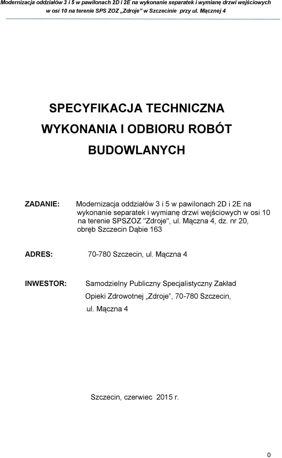 ul. Mączna 4, dz. nr 20, obręb Szczecin Dąbie 163 ADRES: 70-780 Szczecin, ul.