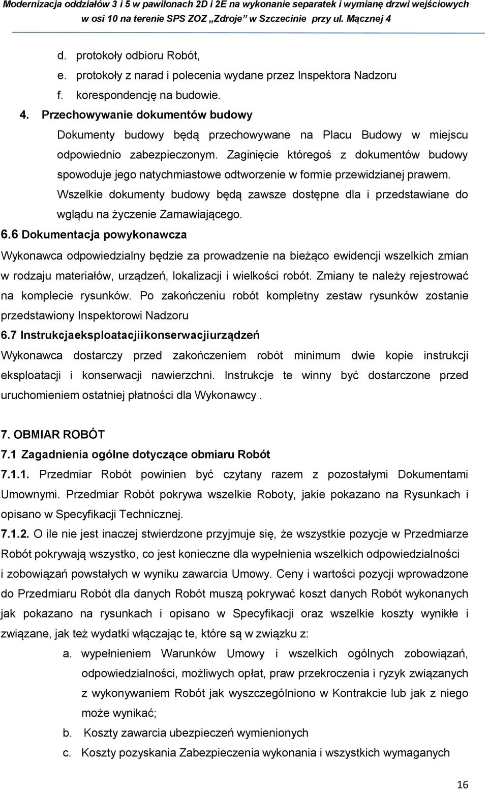 Zaginięcie któregoś z dokumentów budowy spowoduje jego natychmiastowe odtworzenie w formie przewidzianej prawem.