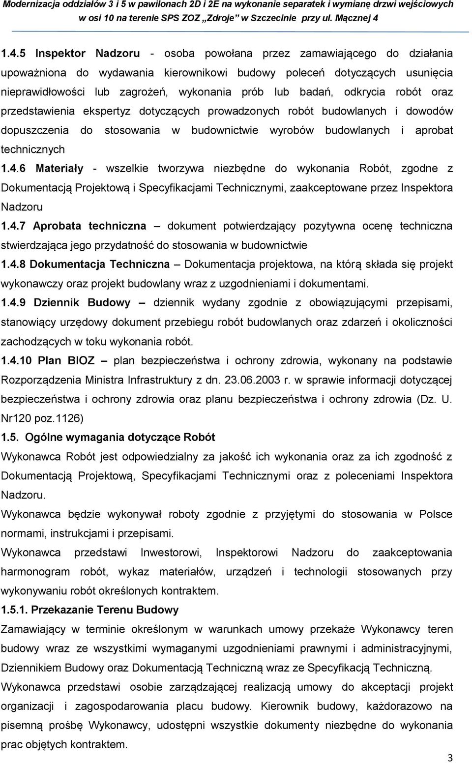 6 Materiały - wszelkie tworzywa niezbędne do wykonania Robót, zgodne z Dokumentacją Projektową i Specyfikacjami Technicznymi, zaakceptowane przez Inspektora Nadzoru 1.4.