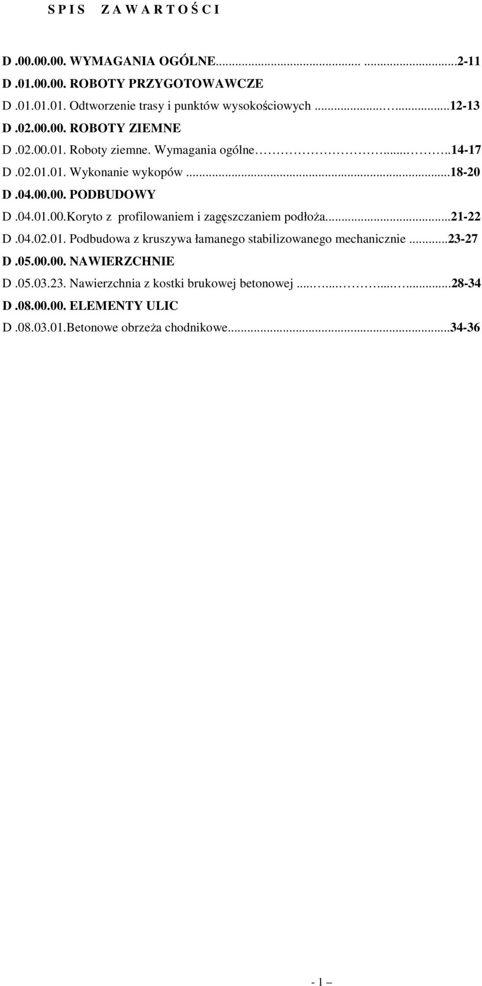 ..21-22 D.04.02.01. Podbudowa z kruszywa łamanego stabilizowanego mechanicznie...23-27 D.05.00.00. NAWIERZCHNIE D.05.03.23. Nawierzchnia z kostki brukowej betonowej.
