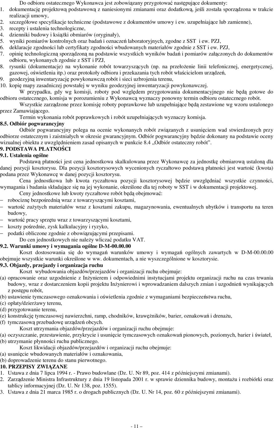szczegółowe specyfikacje techniczne (podstawowe z dokumentów umowy i ew. uzupełniające lub zamienne), 3. recepty i ustalenia technologiczne, 4. dzienniki budowy i ksiąŝki obmiarów (oryginały), 5.