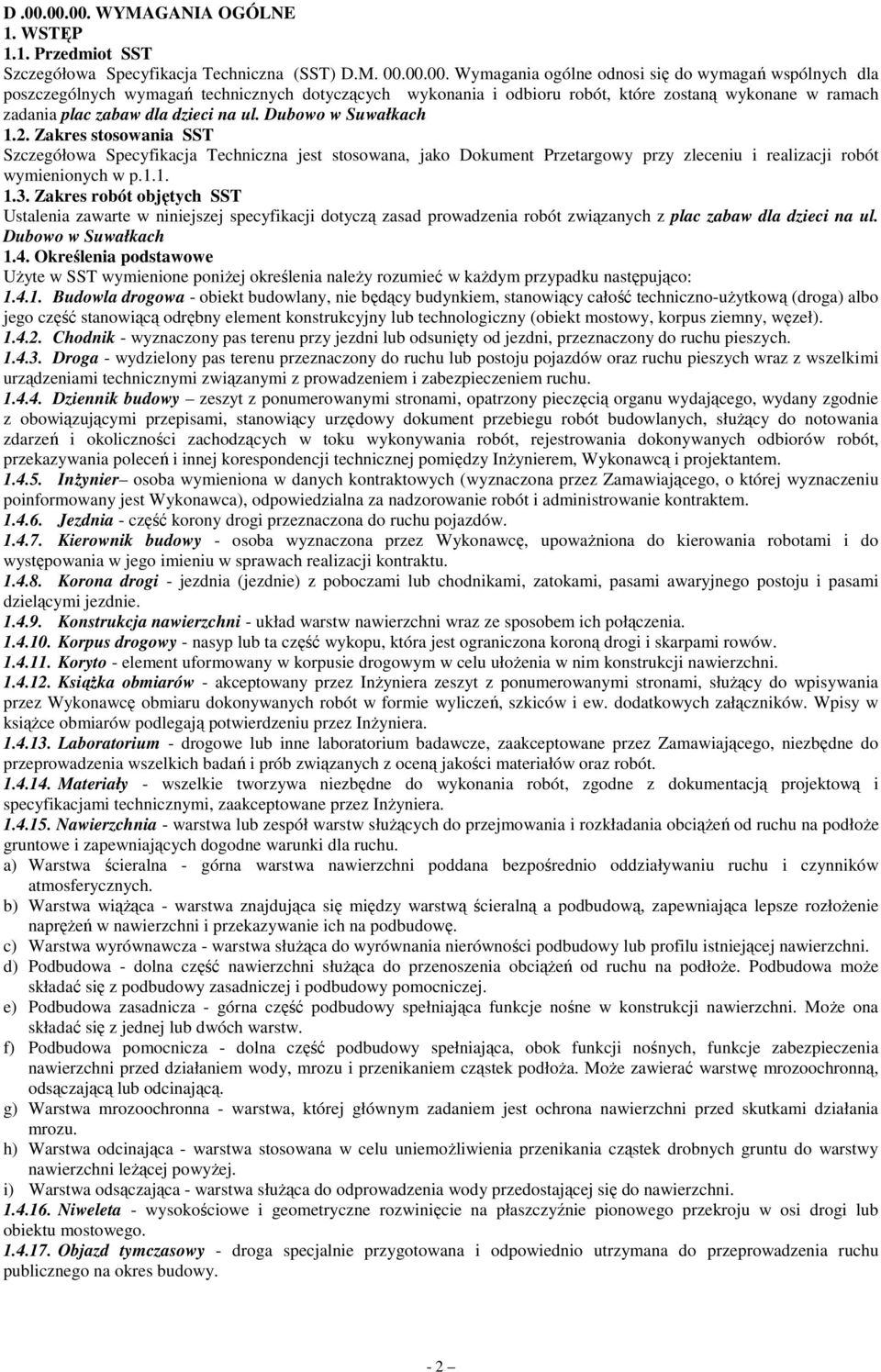 Zakres stosowania SST Szczegółowa Specyfikacja Techniczna jest stosowana, jako Dokument Przetargowy przy zleceniu i realizacji robót wymienionych w p.1.1. 1.3.