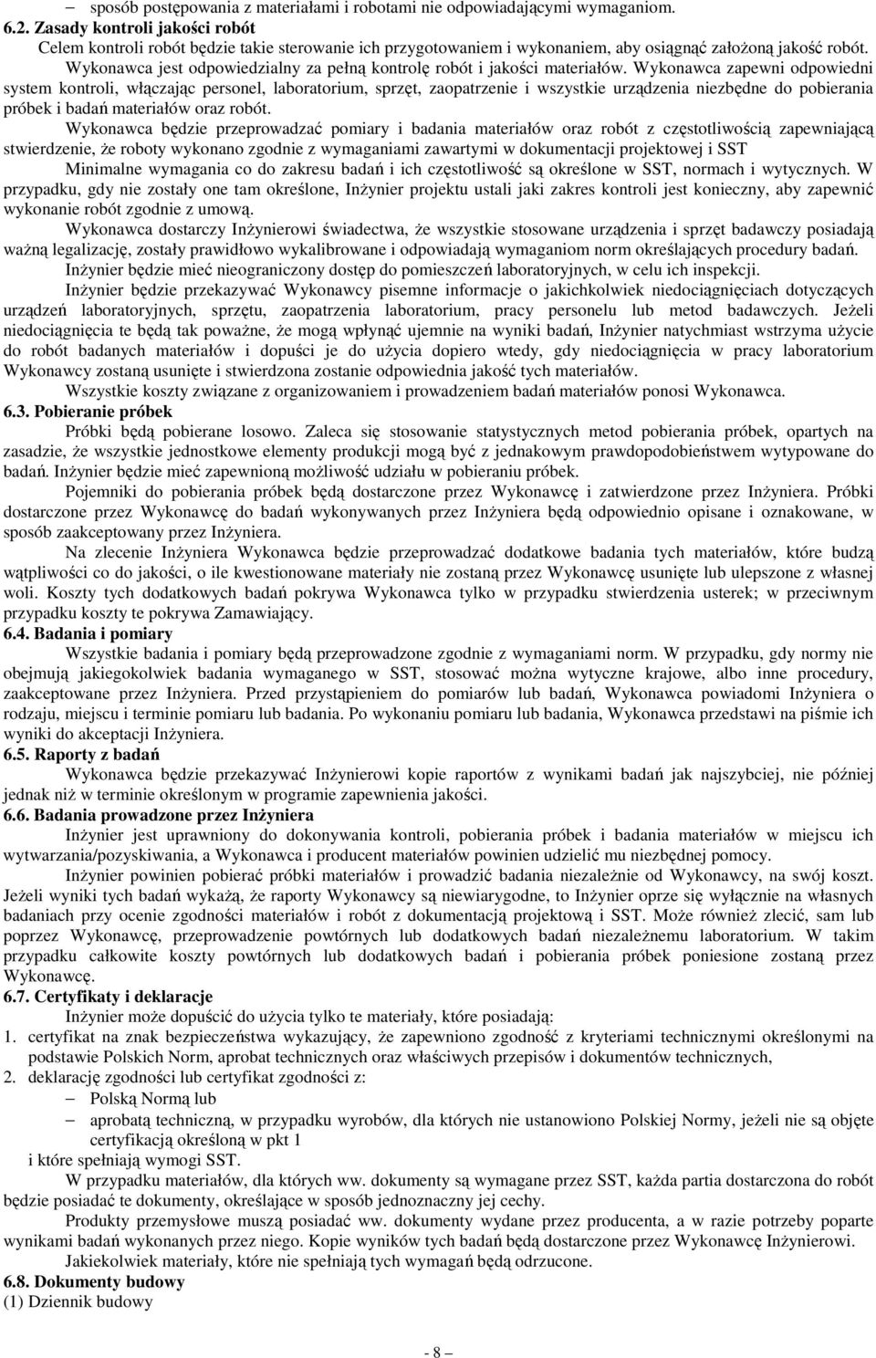 Wykonawca jest odpowiedzialny za pełną kontrolę robót i jakości materiałów.