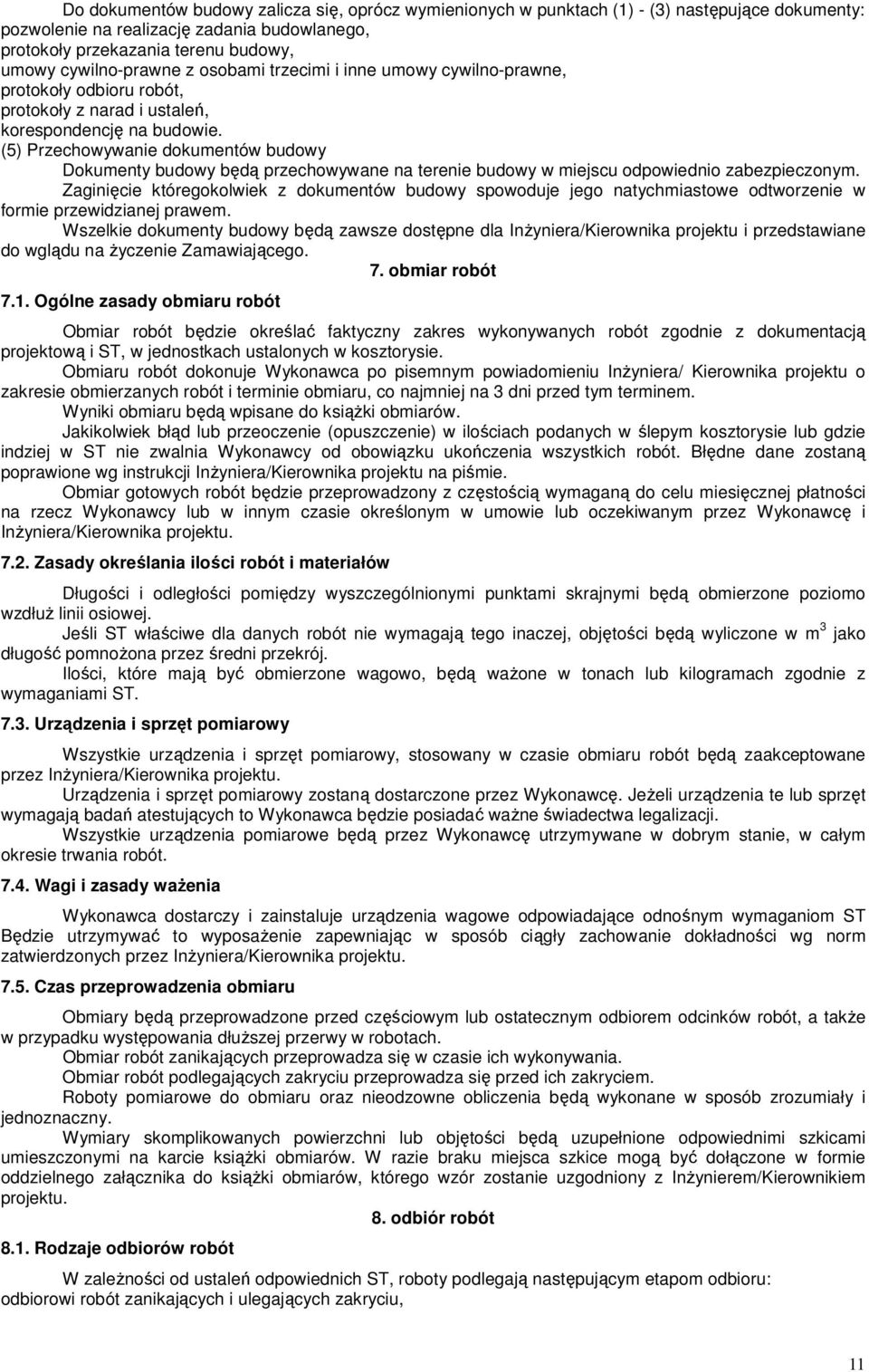 (5) Przechowywanie dokumentów budowy Dokumenty budowy będą przechowywane na terenie budowy w miejscu odpowiednio zabezpieczonym.