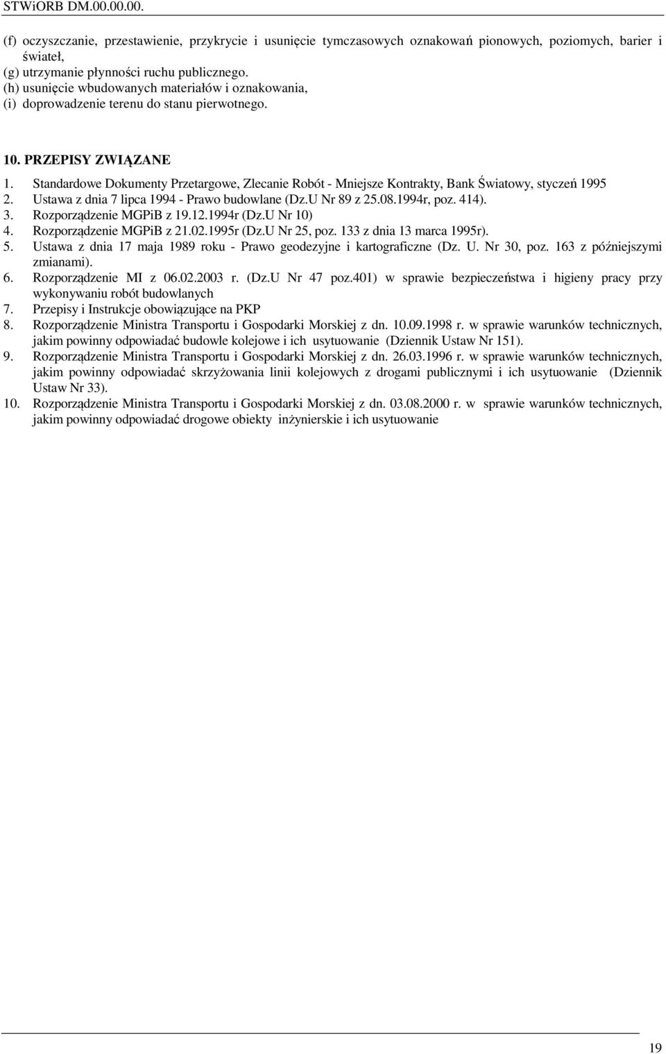 Standardowe Dokumenty Przetargowe, Zlecanie Robót - Mniejsze Kontrakty, Bank Światowy, styczeń 1995 2. Ustawa z dnia 7 lipca 1994 - Prawo budowlane (Dz.U Nr 89 z 25.08.1994r, poz. 414). 3.
