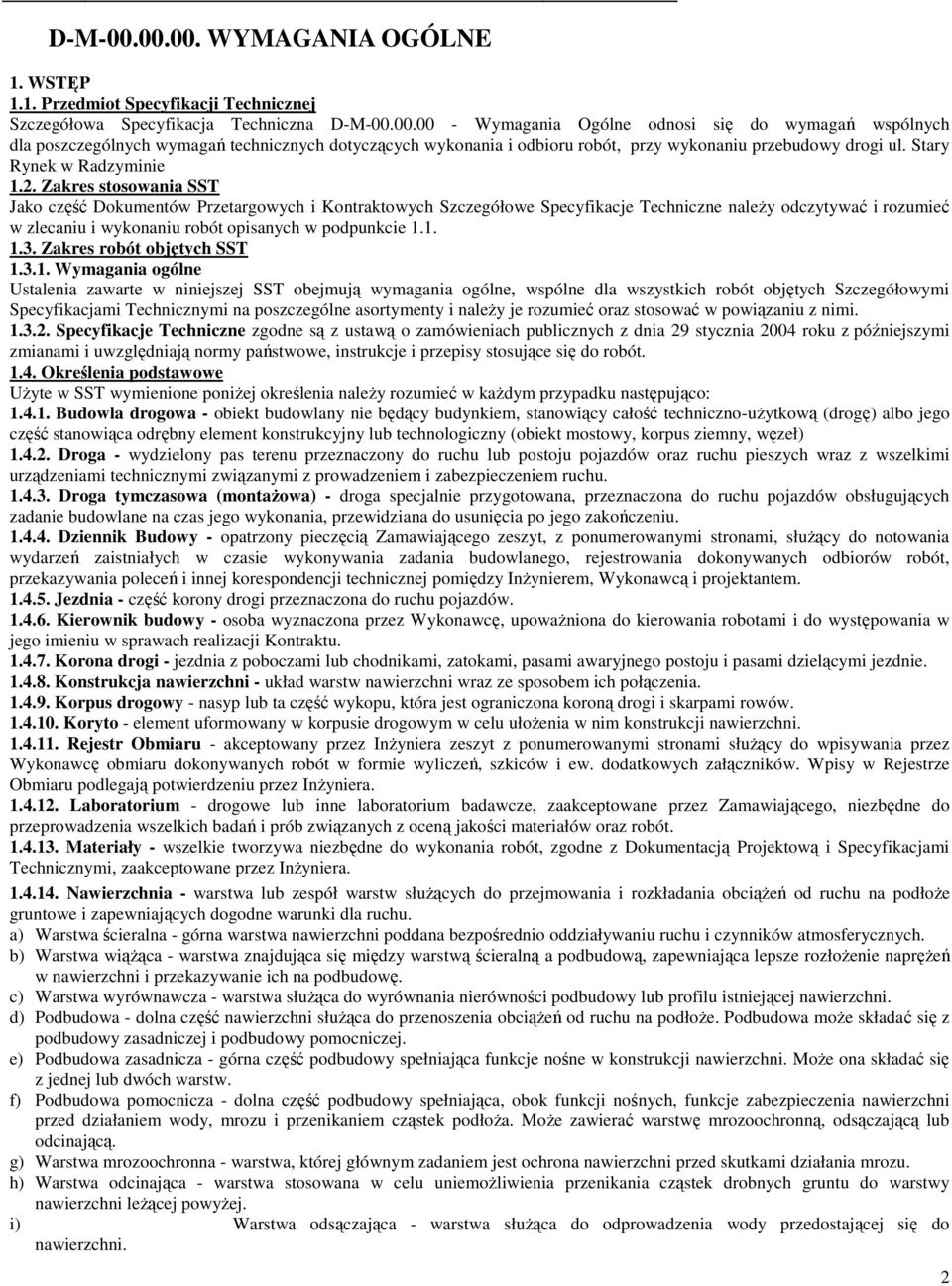 Zakres stosowania SST Jako część Dokumentów Przetargowych i Kontraktowych Szczegółowe Specyfikacje Techniczne należy odczytywać i rozumieć w zlecaniu i wykonaniu robót opisanych w podpunkcie 1.1. 1.3.