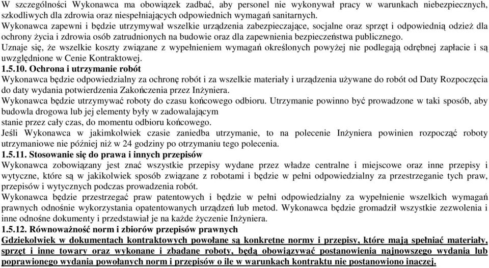 bezpieczeństwa publicznego. Uznaje się, że wszelkie koszty związane z wypełnieniem wymagań określonych powyżej nie podlegają odrębnej zapłacie i są uwzględnione w Cenie Kontraktowej. 1.5.10.