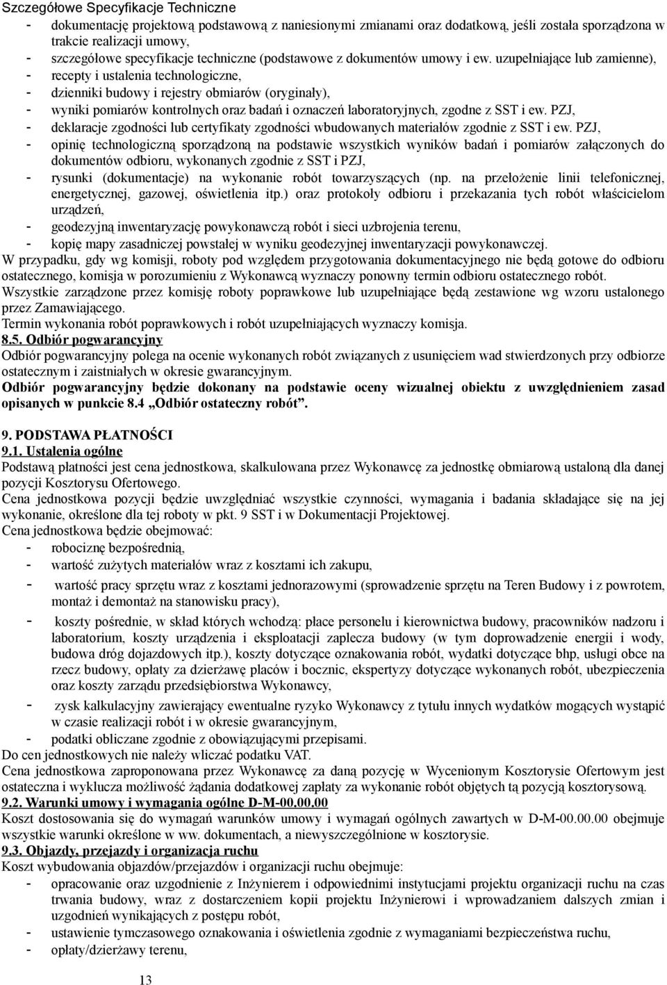 uzupełniające lub zamienne), - recepty i ustalenia technologiczne, - dzienniki budowy i rejestry obmiarów (oryginały), - wyniki pomiarów kontrolnych oraz badań i oznaczeń laboratoryjnych, zgodne z