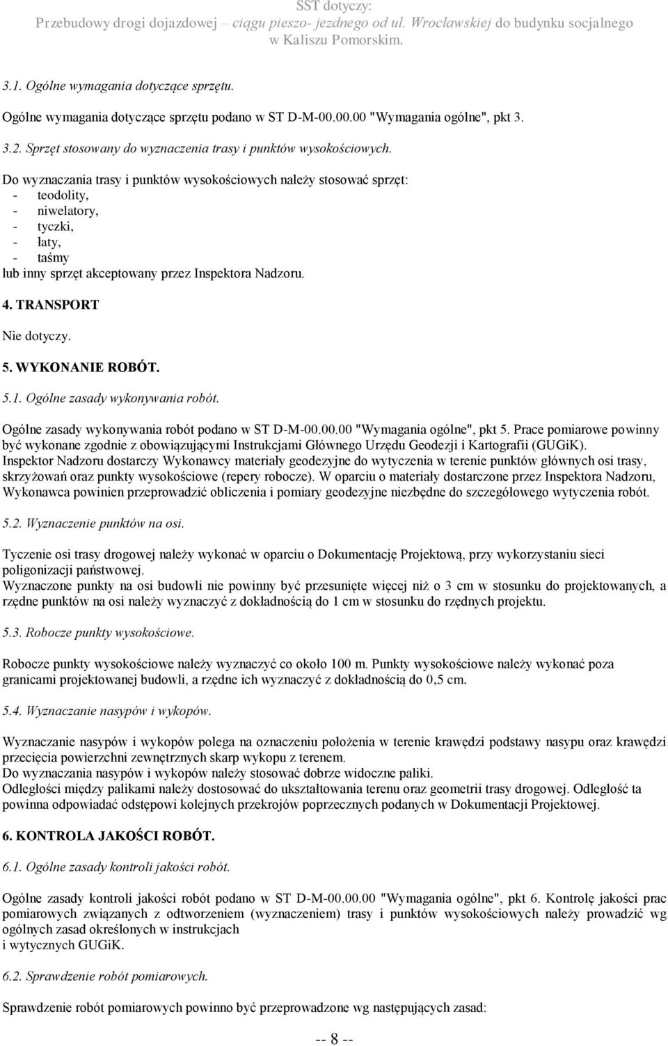 TRANSPORT Nie dotyczy. 5. WYKONANIE ROBÓT. 5.1. Ogólne zasady wykonywania robót. Ogólne zasady wykonywania robót podano w ST D-M-00.00.00 "Wymagania ogólne", pkt 5.