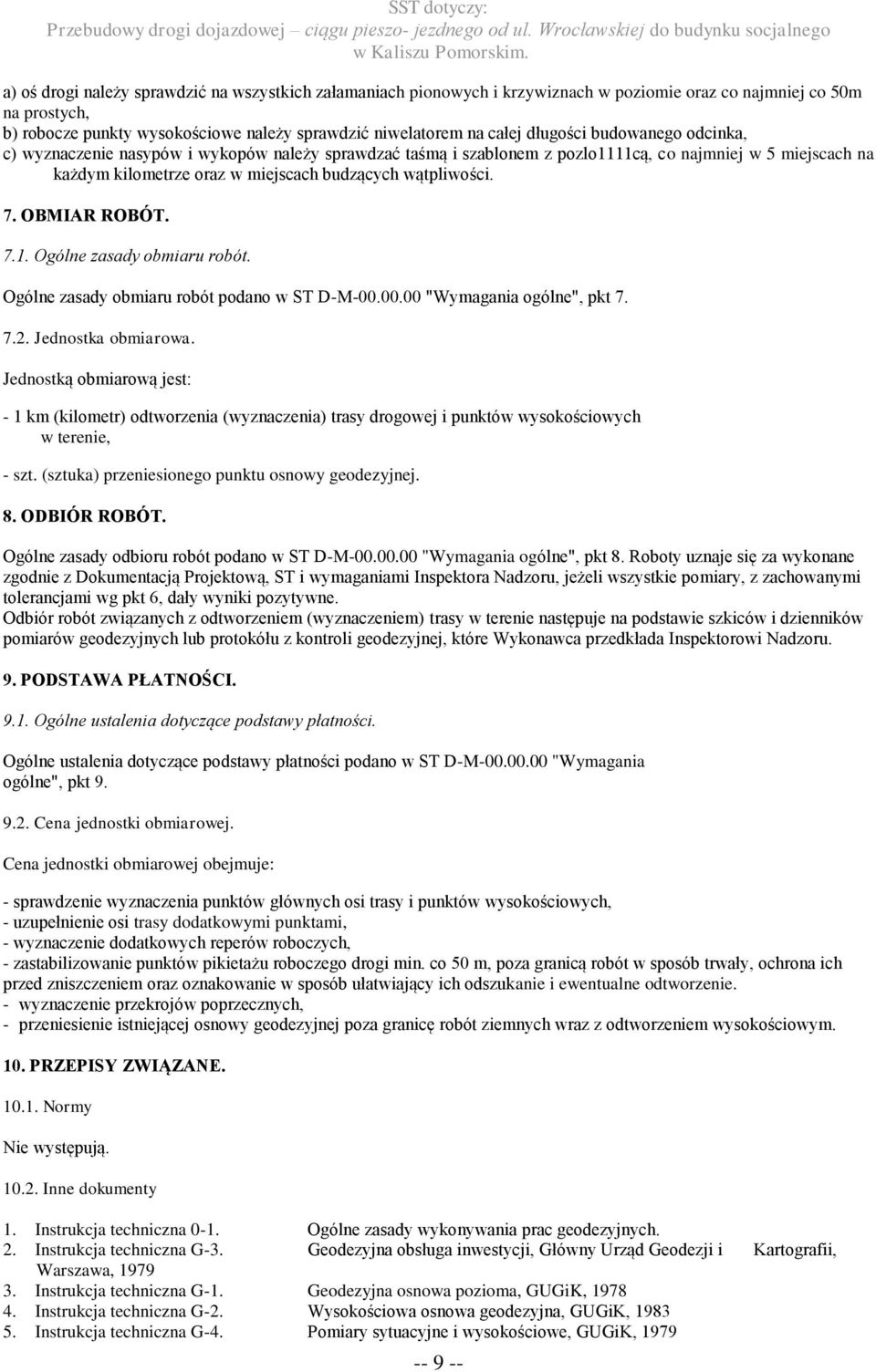 7. OBMIAR ROBÓT. 7.1. Ogólne zasady obmiaru robót. Ogólne zasady obmiaru robót podano w ST D-M-00.00.00 "Wymagania ogólne", pkt 7. 7.2. Jednostka obmiarowa.