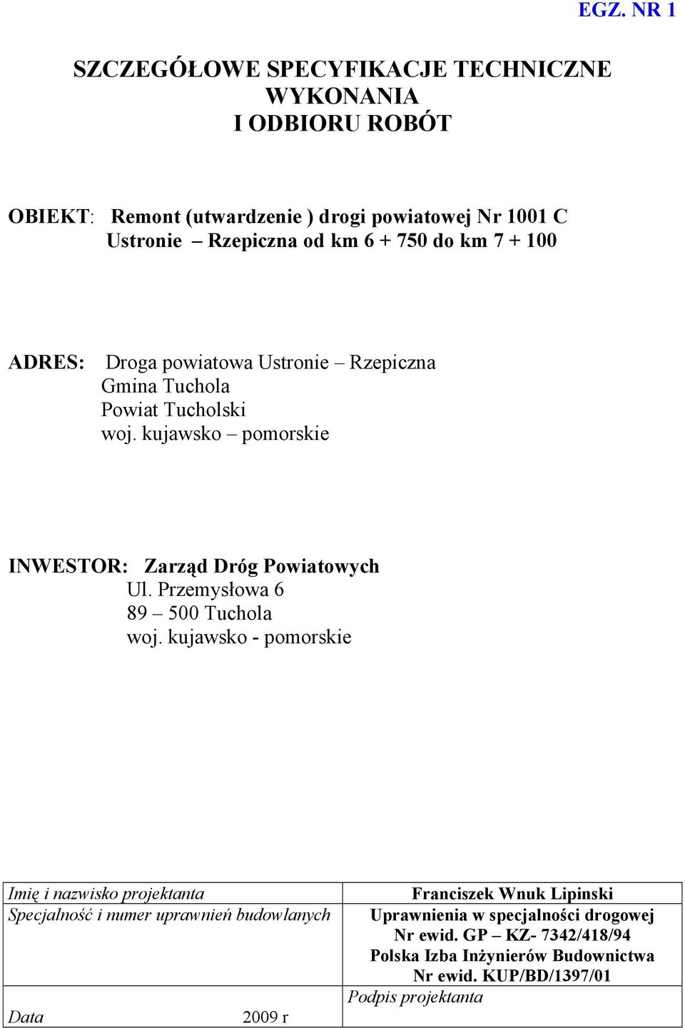Gmina Tuchola Powiat Tucholski woj. kujawsko pomorskie INWESTOR: Zarząd Dróg Powiatowych Ul. Przemysłowa 6 89 500 Tuchola woj.