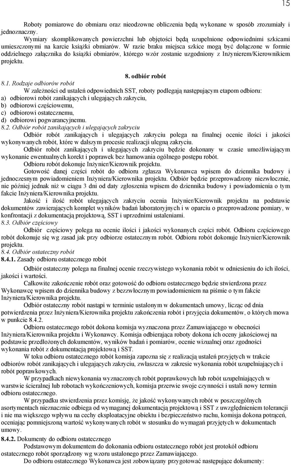 W razie braku miejsca szkice mogą być dołączone w formie oddzielnego załącznika do ksiąŝki obmiarów, którego wzór zostanie uzgodniony z InŜynierem/Kierownikiem projektu. 8. odbiór robót 8.1.