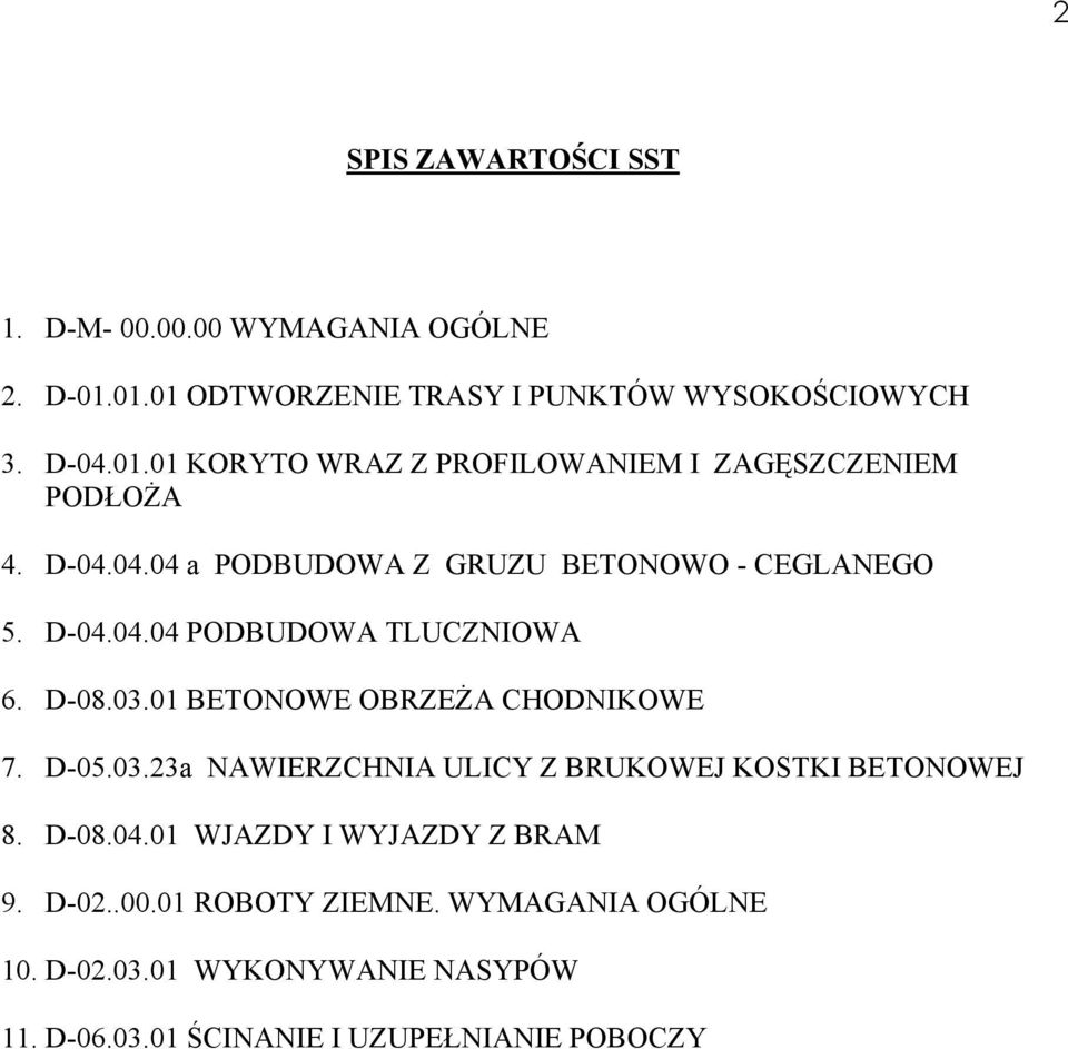 D-05.03.23a NAWIERZCHNIA ULICY Z BRUKOWEJ KOSTKI BETONOWEJ 8. D-08.04.01 WJAZDY I WYJAZDY Z BRAM 9. D-02..00.01 ROBOTY ZIEMNE.