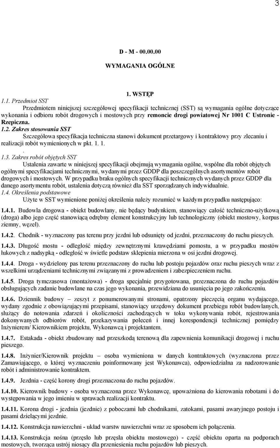 1. Przedmiot SST Przedmiotem niniejszej szczegółowej specyfikacji technicznej (SST) są wymagania ogólne dotyczące wykonania i odbioru robót drogowych i mostowych przy remoncie drogi powiatowej Nr