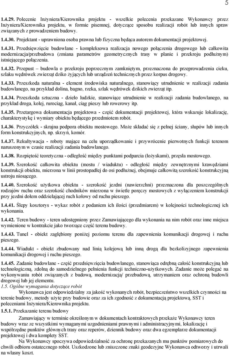 związanych z prowadzeniem budowy. 1.4.30. Projektant - uprawniona osoba prawna lub fizyczna będąca autorem dokumentacji projektowej. 1.4.31.