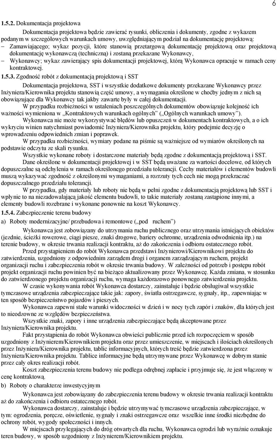 projektową: Zamawiającego; wykaz pozycji, które stanowią przetargową dokumentację projektową oraz projektową dokumentację wykonawczą (techniczną) i zostaną przekazane Wykonawcy, Wykonawcy; wykaz