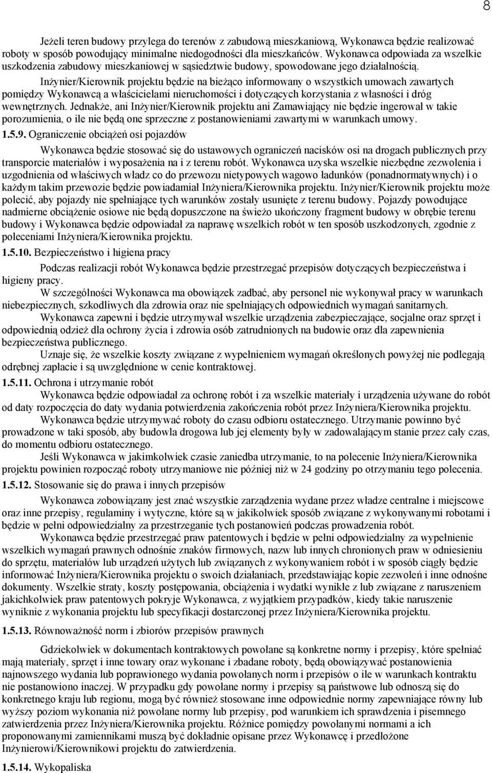 InŜynier/Kierownik projektu będzie na bieŝąco informowany o wszystkich umowach zawartych pomiędzy Wykonawcą a właścicielami nieruchomości i dotyczących korzystania z własności i dróg wewnętrznych.