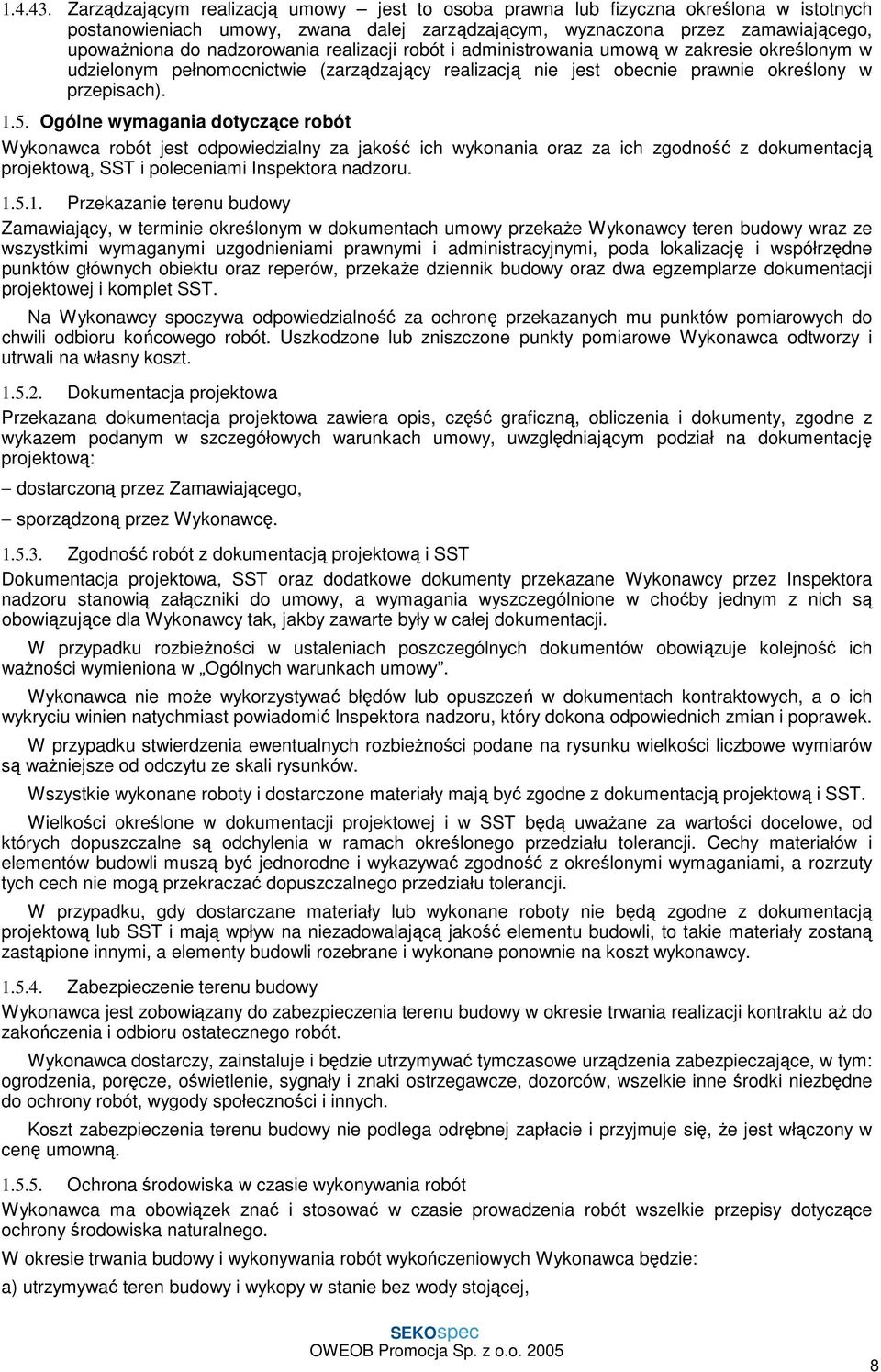 realizacji robót i administrowania umową w zakresie określonym w udzielonym pełnomocnictwie (zarządzający realizacją nie jest obecnie prawnie określony w przepisach). 1.5.