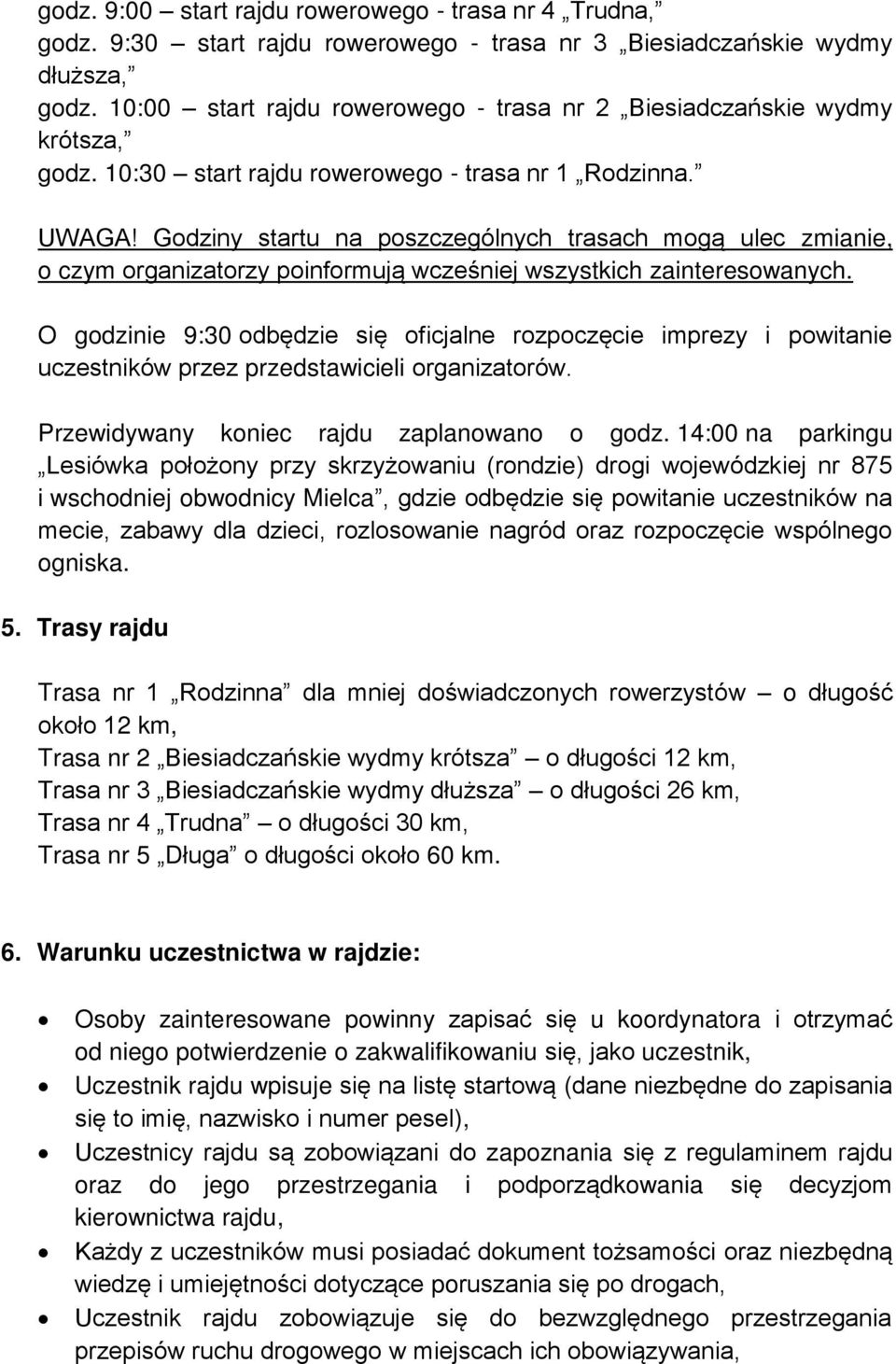 Godziny startu na poszczególnych trasach mogą ulec zmianie, o czym organizatorzy poinformują wcześniej wszystkich zainteresowanych.