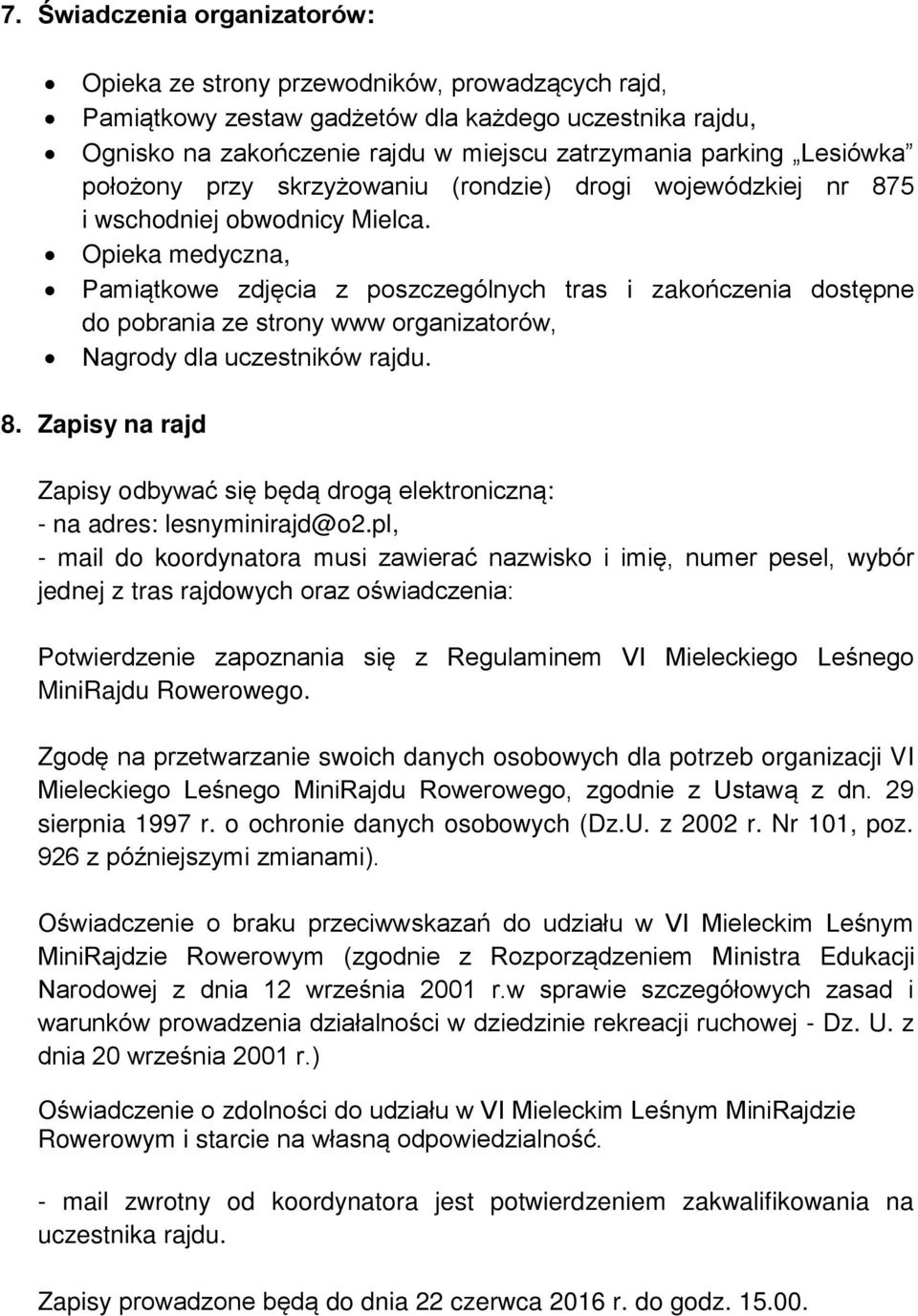 Opieka medyczna, Pamiątkowe zdjęcia z poszczególnych tras i zakończenia dostępne do pobrania ze strony www organizatorów, Nagrody dla uczestników rajdu. 8.