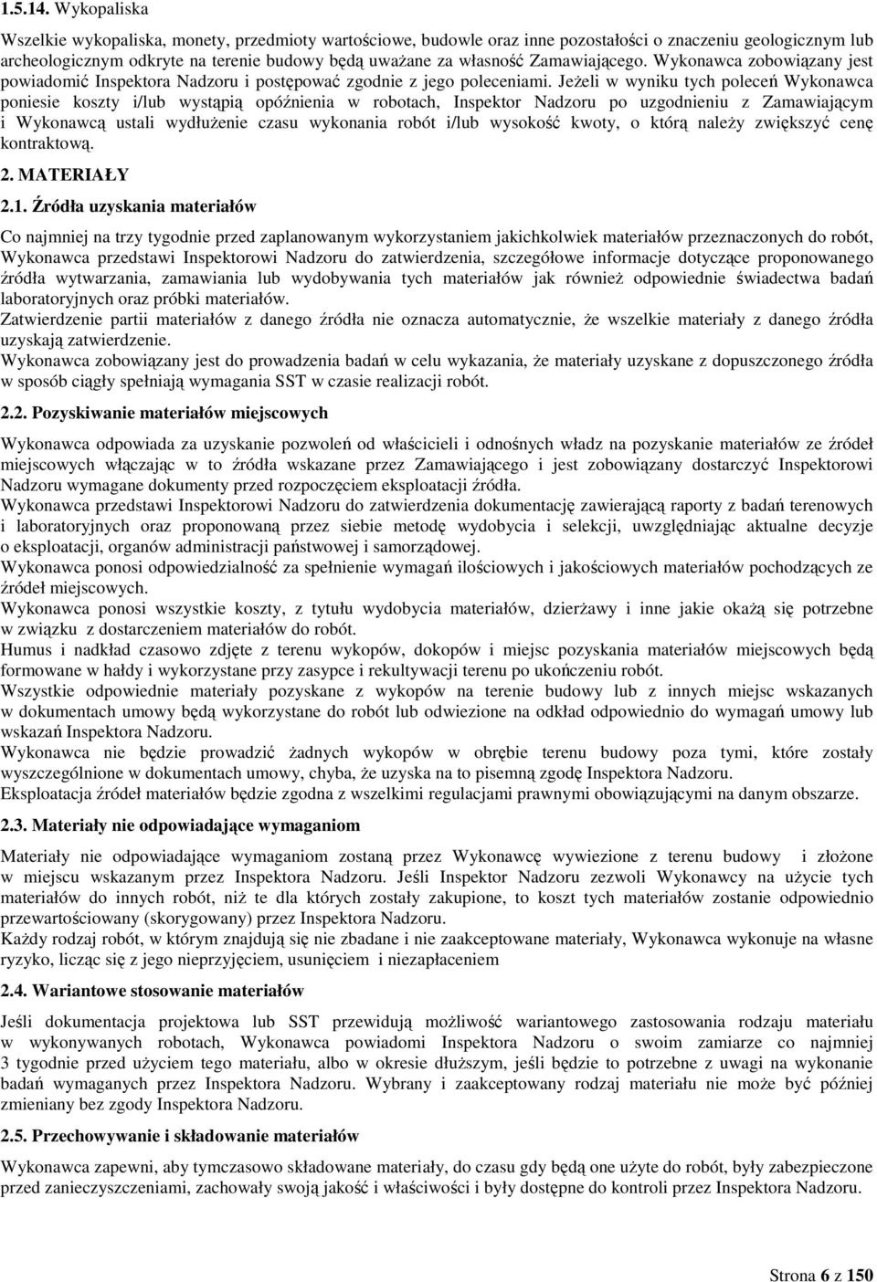 Zamawiającego. Wykonawca zobowiązany jest powiadomić Inspektora Nadzoru i postępować zgodnie z jego poleceniami.