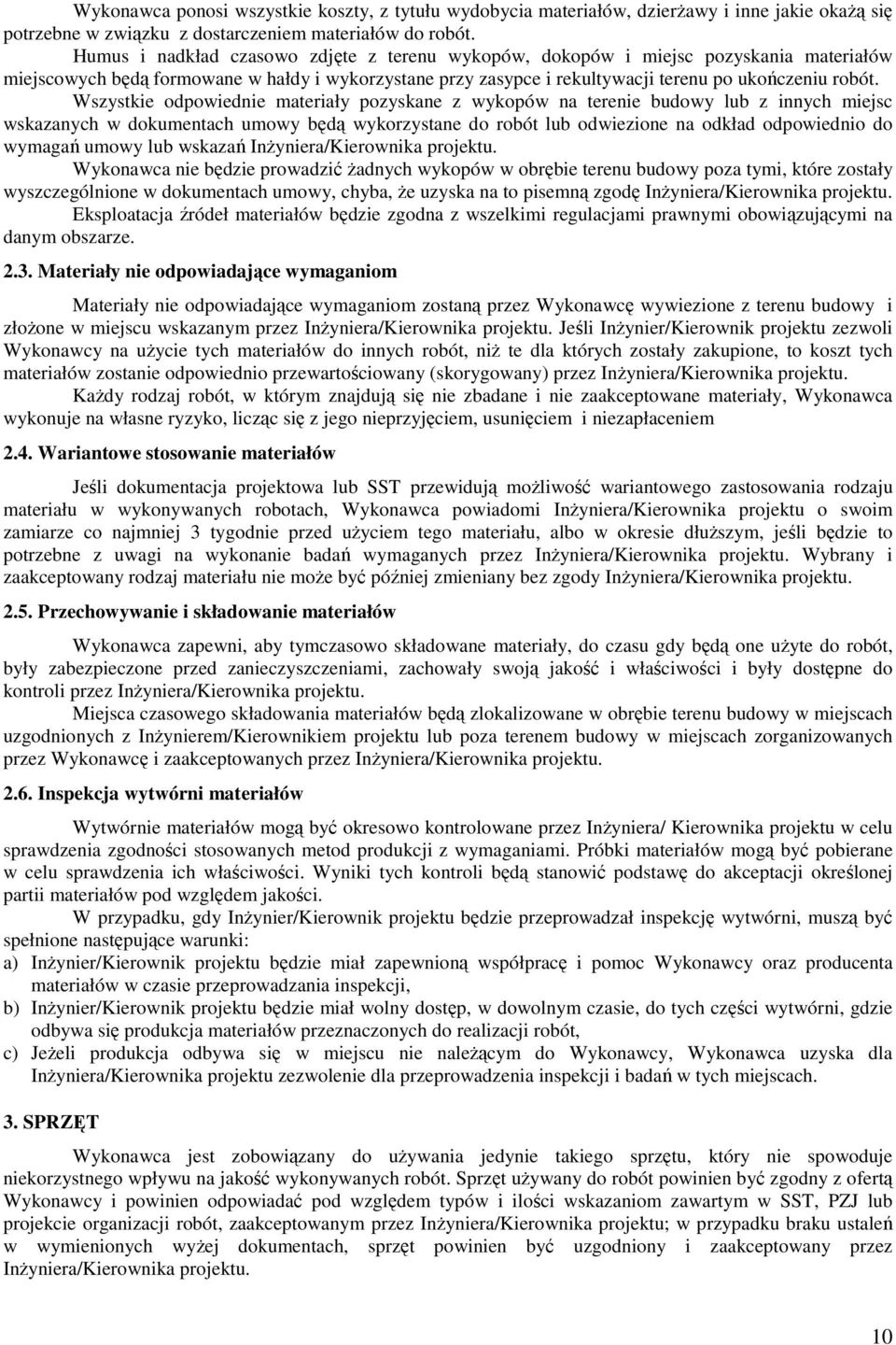 Wszystkie odpowiednie materiały pozyskane z wykopów na terenie budowy lub z innych miejsc wskazanych w dokumentach umowy będą wykorzystane do robót lub odwiezione na odkład odpowiednio do wymagań