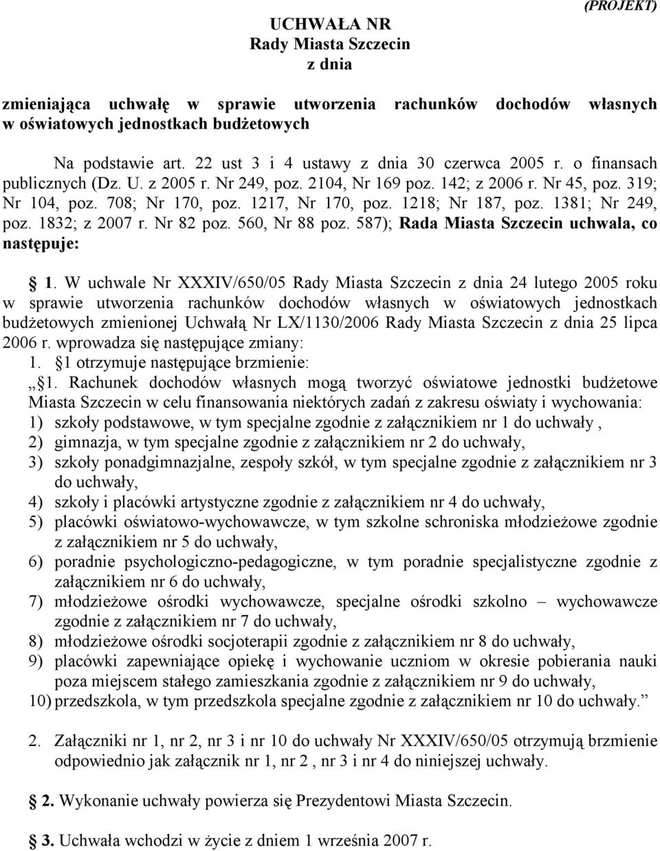 1832; z 2007 r. Nr 82 poz. 560, Nr 88 poz. 587); Rada Miasta Szczecin uchwala, co następuje: 1.