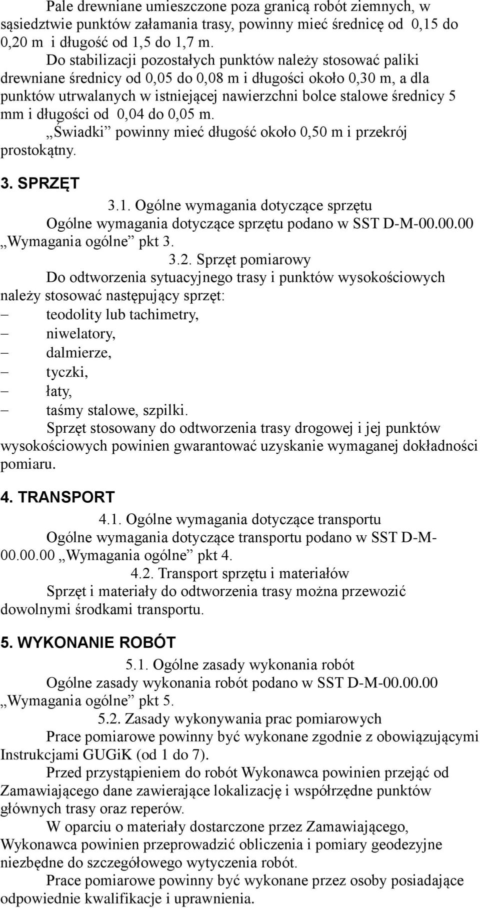 mm i długości od 0,04 do 0,05 m. Świadki powinny mieć długość około 0,50 m i przekrój prostokątny. 3. SPRZĘT 3.1.