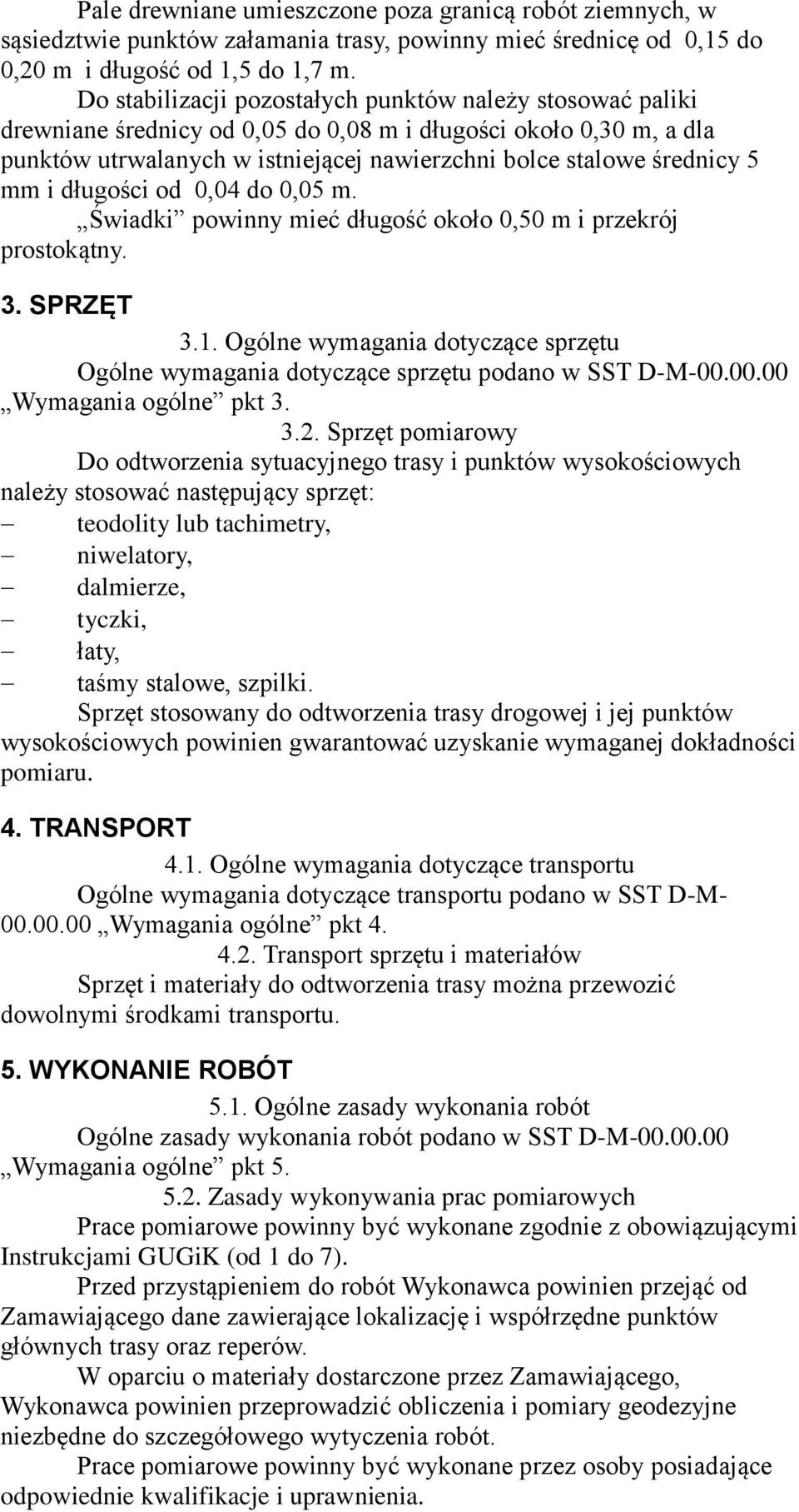 mm i długości od 0,04 do 0,05 m. Świadki powinny mieć długość około 0,50 m i przekrój prostokątny. 3. SPRZĘT 3.1.