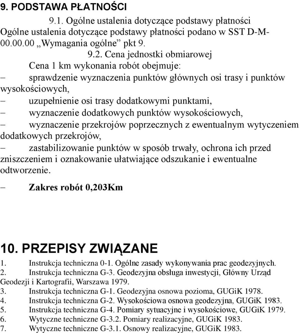 dodatkowych punktów wysokościowych, wyznaczenie przekrojów poprzecznych z ewentualnym wytyczeniem dodatkowych przekrojów, zastabilizowanie punktów w sposób trwały, ochrona ich przed zniszczeniem i