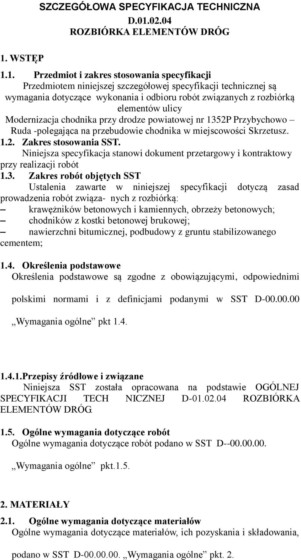 miejscowości Skrzetusz. 1.2. Zakres stosowania SST. Niniejsza specyfikacja stanowi dokument przetargowy i kontraktowy przy realizacji robót 1.3.