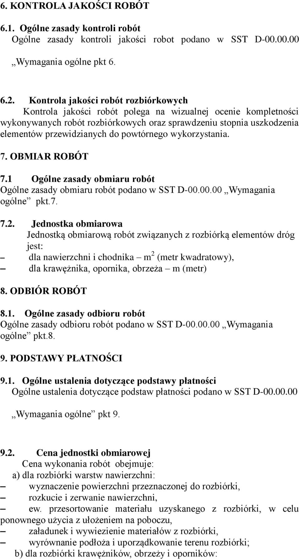 powtórnego wykorzystania. 7. OBMIAR ROBÓT 7.1 Ogólne zasady obmiaru robót Ogólne zasady obmiaru robót podano w SST D-00.00.00 Wymagania ogólne pkt.7. 7.2.