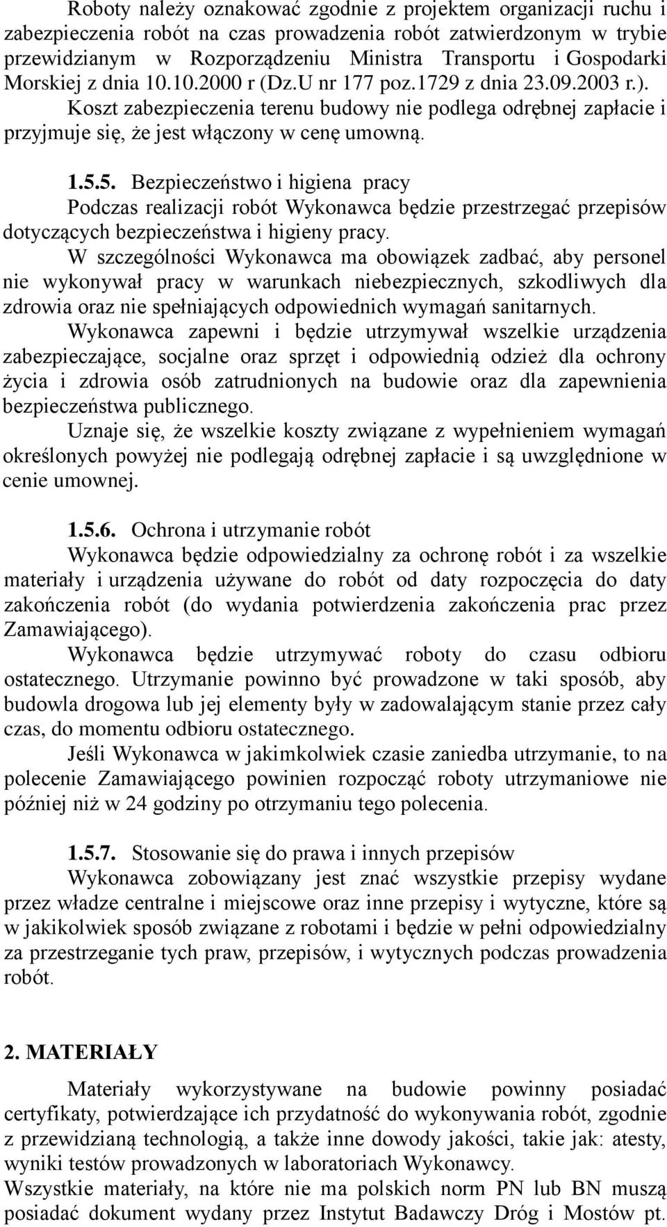 5. Bezpieczeństwo i higiena pracy Podczas realizacji robót Wykonawca będzie przestrzegać przepisów dotyczących bezpieczeństwa i higieny pracy.