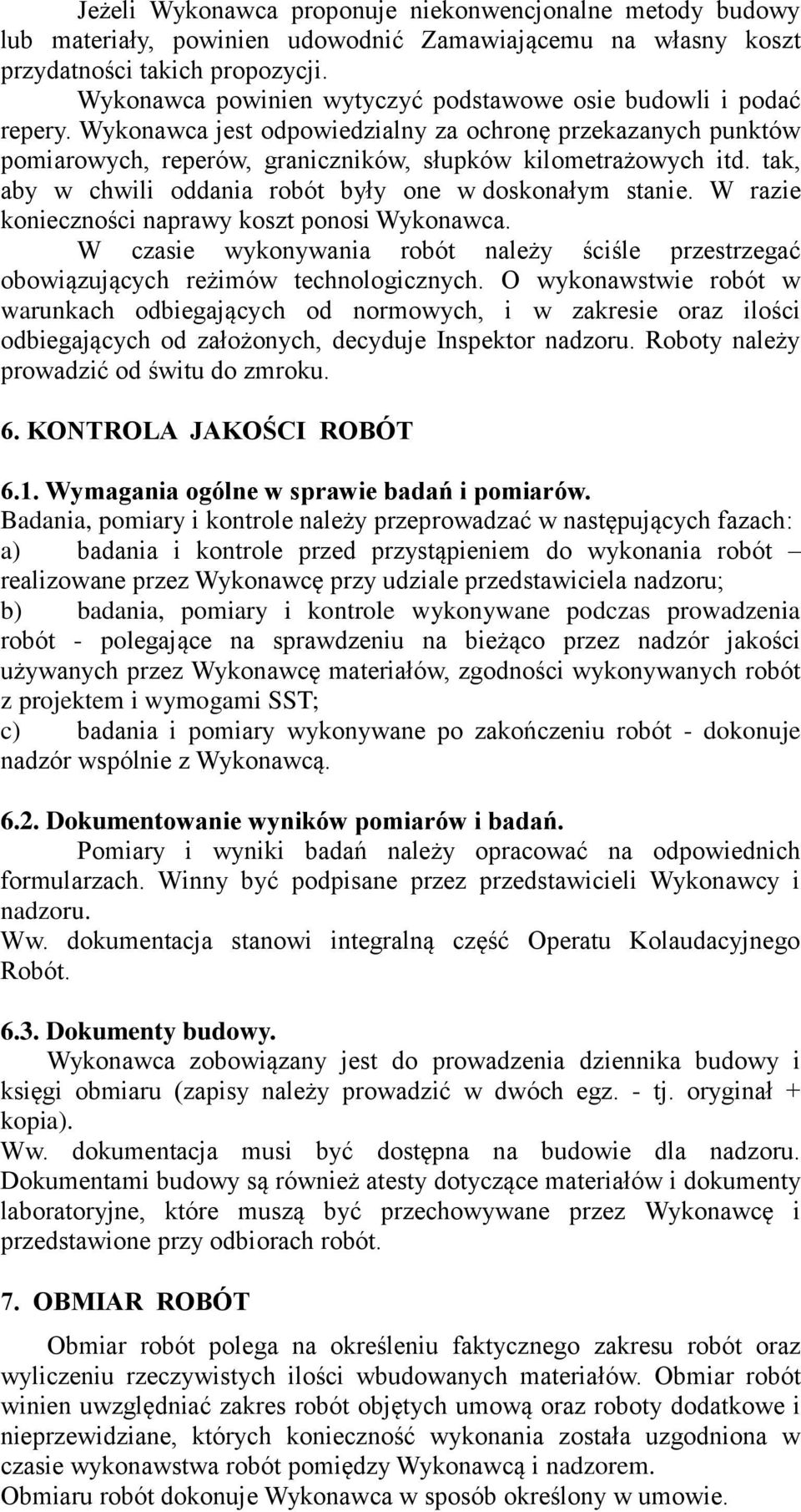 tak, aby w chwili oddania robót były one w doskonałym stanie. W razie konieczności naprawy koszt ponosi Wykonawca.