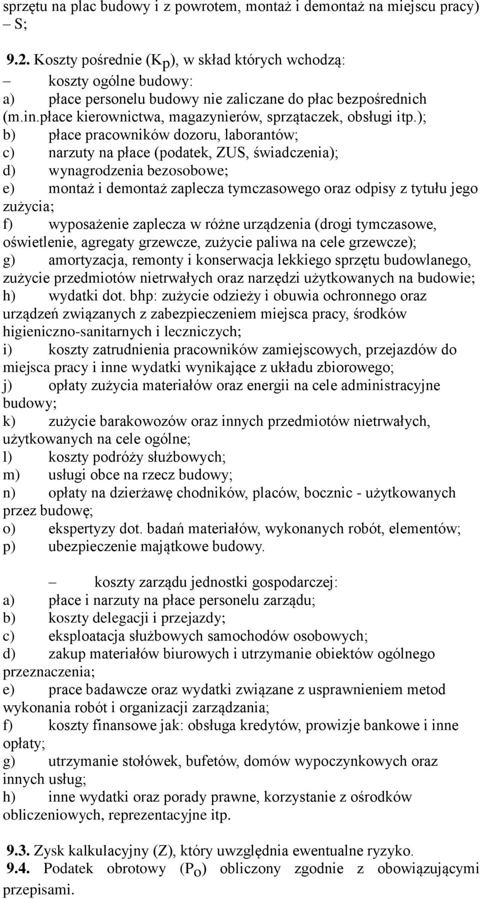 ); b) płace pracowników dozoru, laborantów; c) narzuty na płace (podatek, ZUS, świadczenia); d) wynagrodzenia bezosobowe; e) montaż i demontaż zaplecza tymczasowego oraz odpisy z tytułu jego zużycia;