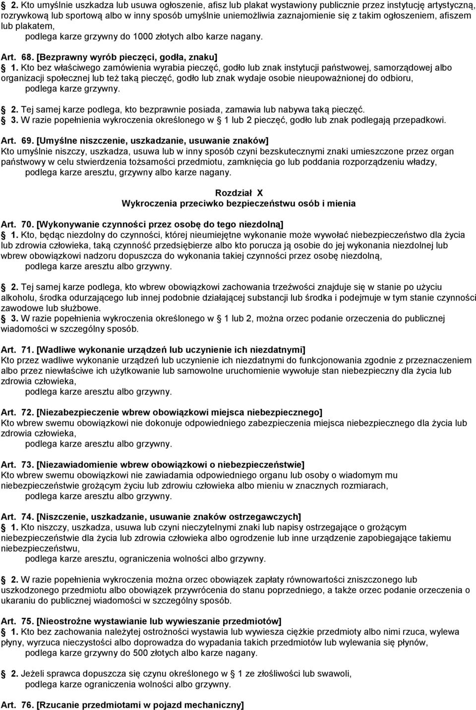 Kto bez właściwego zamówienia wyrabia pieczęć, godło lub znak instytucji państwowej, samorządowej albo organizacji społecznej lub też taką pieczęć, godło lub znak wydaje osobie nieupoważnionej do