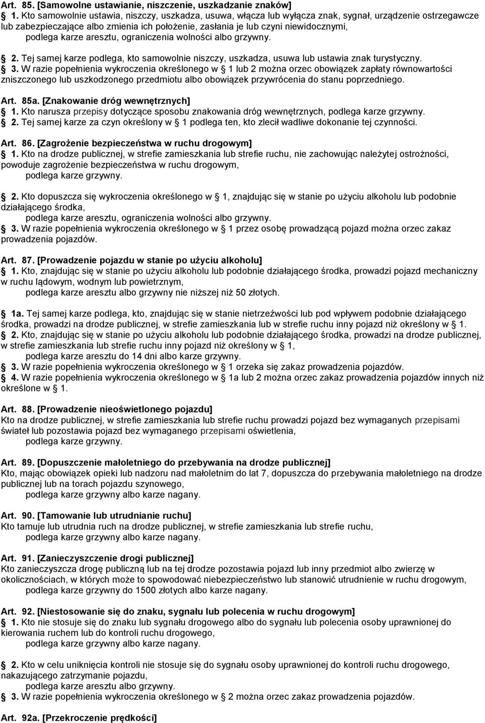 Tej samej karze podlega, kto samowolnie niszczy, uszkadza, usuwa lub ustawia znak turystyczny. 3.