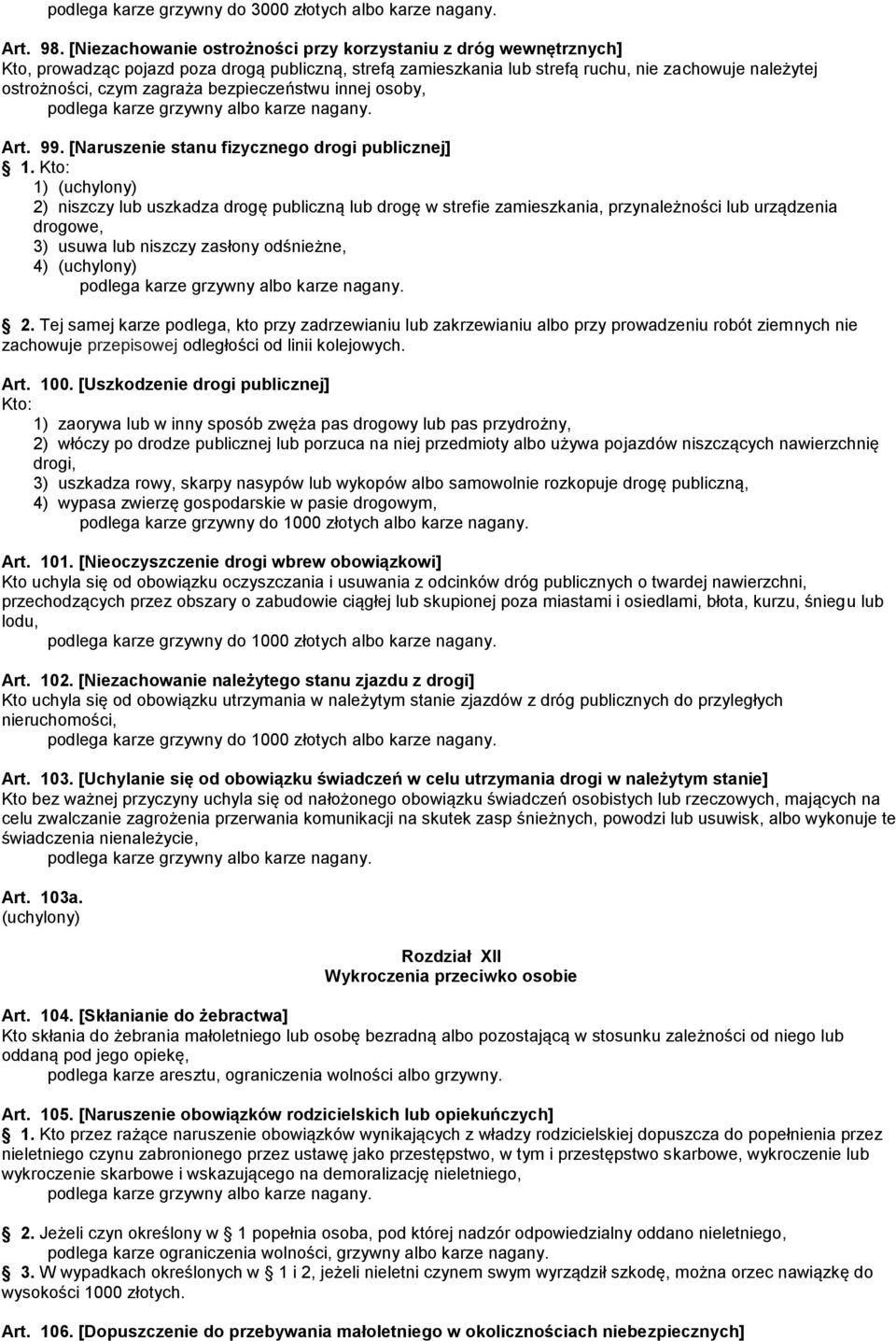 bezpieczeństwu innej osoby, Art. 99. [Naruszenie stanu fizycznego drogi publicznej] 1.