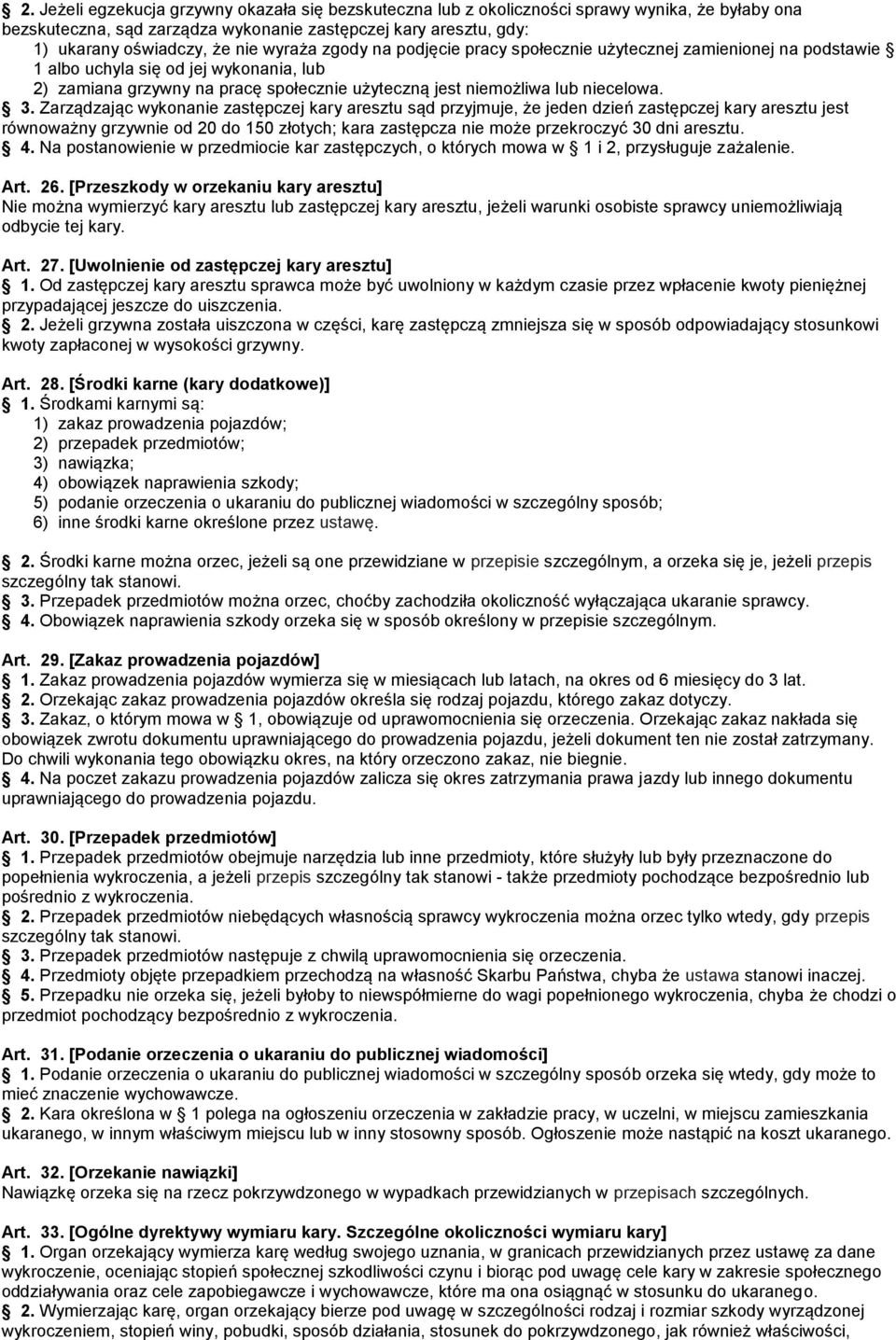 Zarządzając wykonanie zastępczej kary aresztu sąd przyjmuje, że jeden dzień zastępczej kary aresztu jest równoważny grzywnie od 20 do 150 złotych; kara zastępcza nie może przekroczyć 30 dni aresztu.