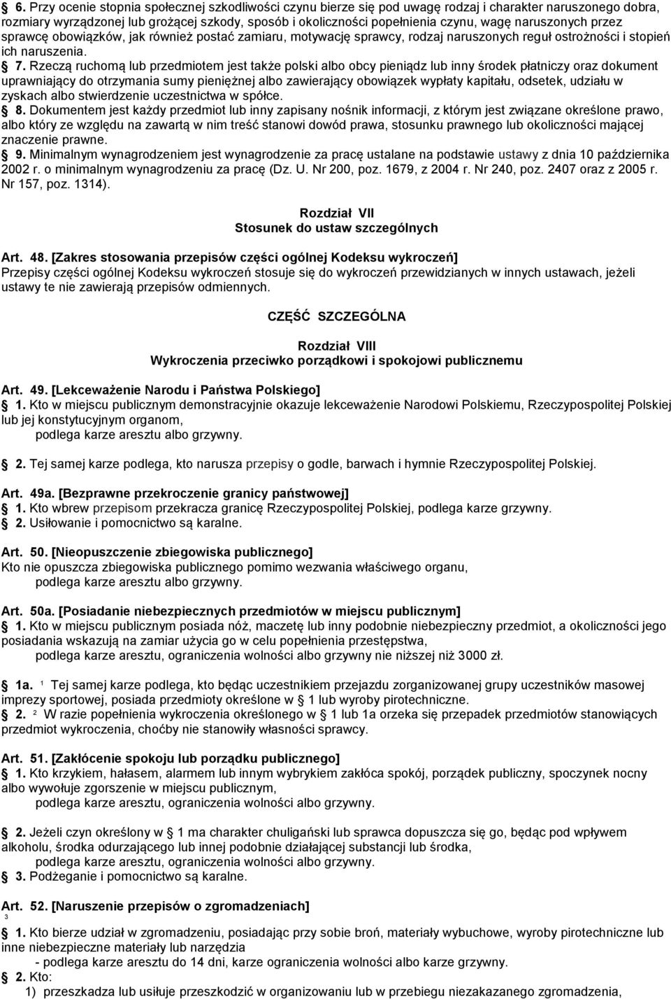 Rzeczą ruchomą lub przedmiotem jest także polski albo obcy pieniądz lub inny środek płatniczy oraz dokument uprawniający do otrzymania sumy pieniężnej albo zawierający obowiązek wypłaty kapitału,