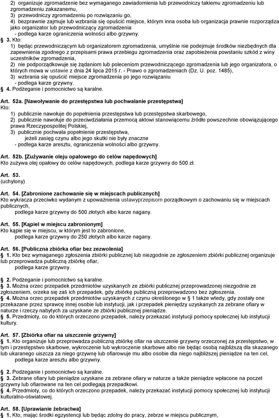 Kto: 1) będąc przewodniczącym lub organizatorem zgromadzenia, umyślnie nie podejmuje środków niezbędnych dla zapewnienia zgodnego z przepisami prawa przebiegu zgromadzenia oraz zapobieżenia powstaniu
