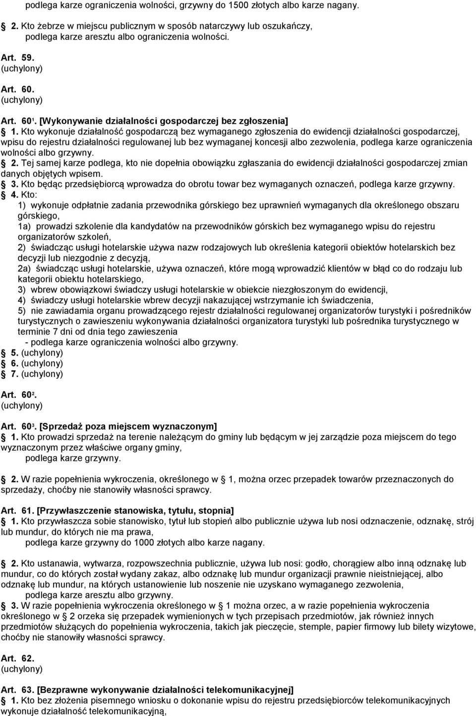 Kto wykonuje działalność gospodarczą bez wymaganego zgłoszenia do ewidencji działalności gospodarczej, wpisu do rejestru działalności regulowanej lub bez wymaganej koncesji albo zezwolenia, podlega