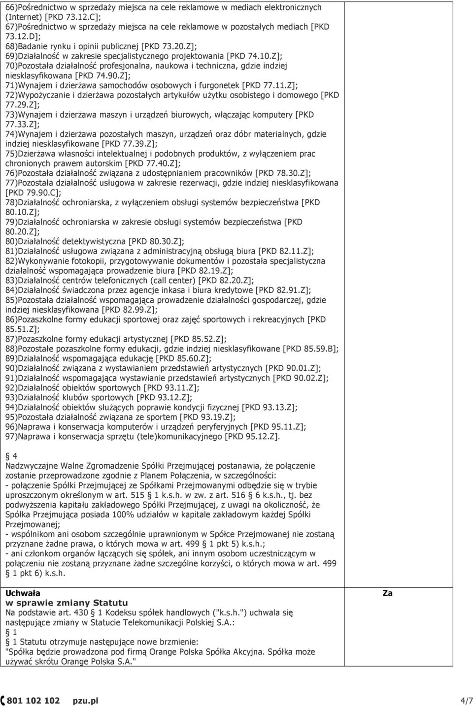 Z]; 71)Wynajem i dzierŝawa samochodów osobowych i furgonetek [PKD 77.11.Z]; 72)WypoŜyczanie i dzierŝawa pozostałych artykułów uŝytku osobistego i domowego [PKD 77.29.