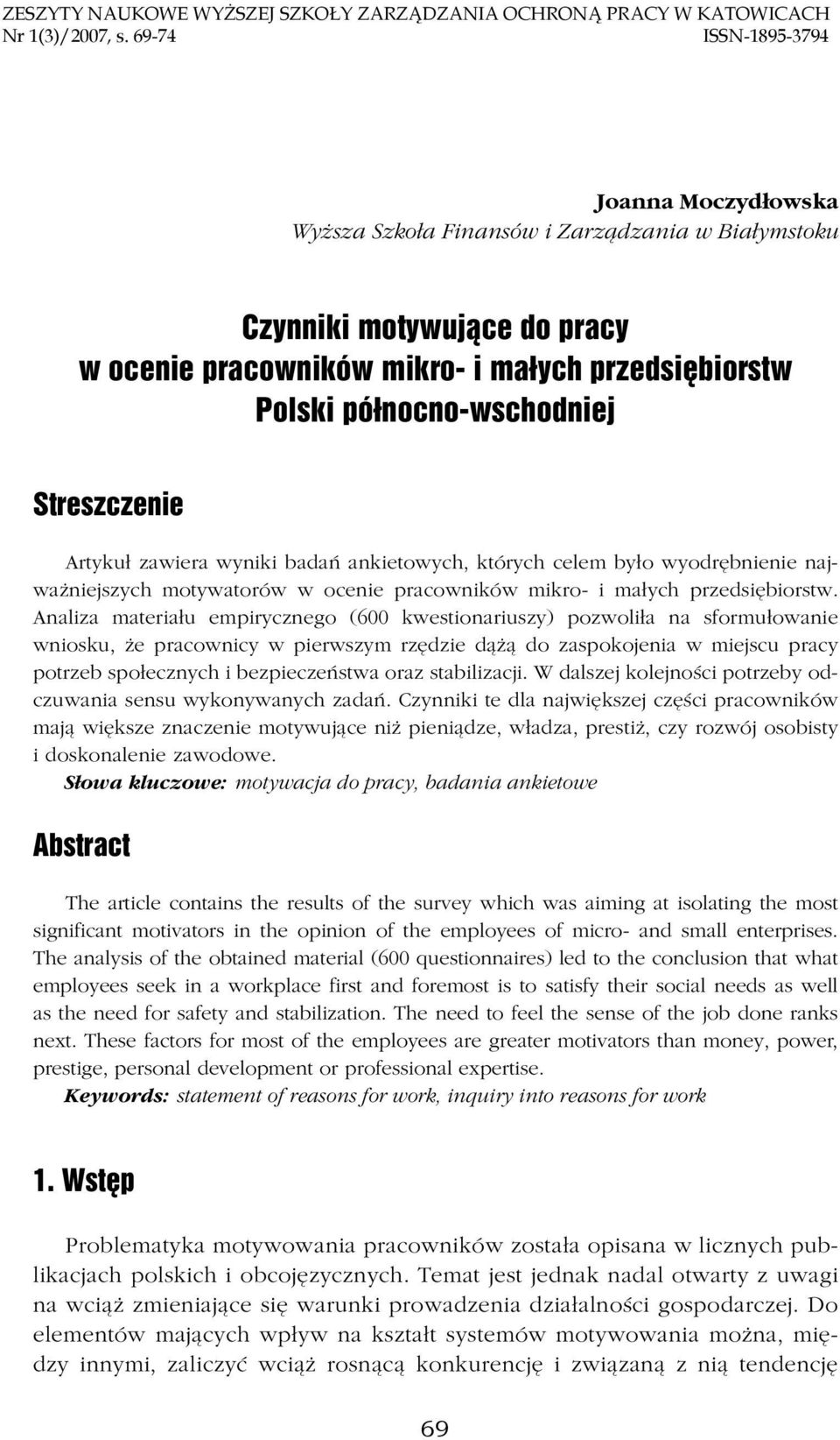 północno-wschodniej Streszczenie Artykuł zawiera wyniki badań ankietowych, których celem było wyodrębnienie najważniejszych motywatorów w ocenie pracowników mikro- i małych przedsiębiorstw.
