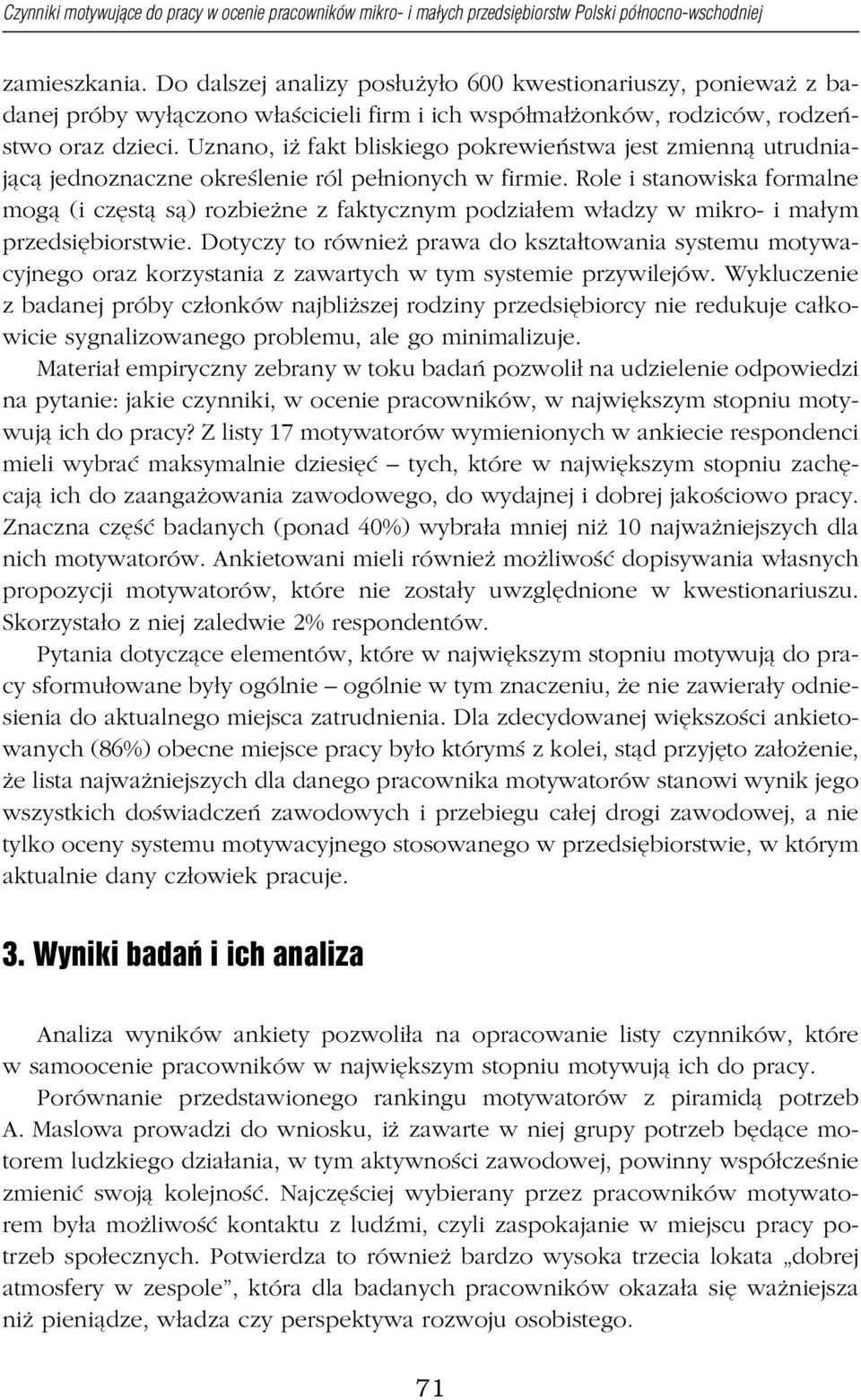 Uznano, iż fakt bliskiego pokrewieństwa jest zmienną utrudniającą jednoznaczne określenie ról pełnionych w firmie.